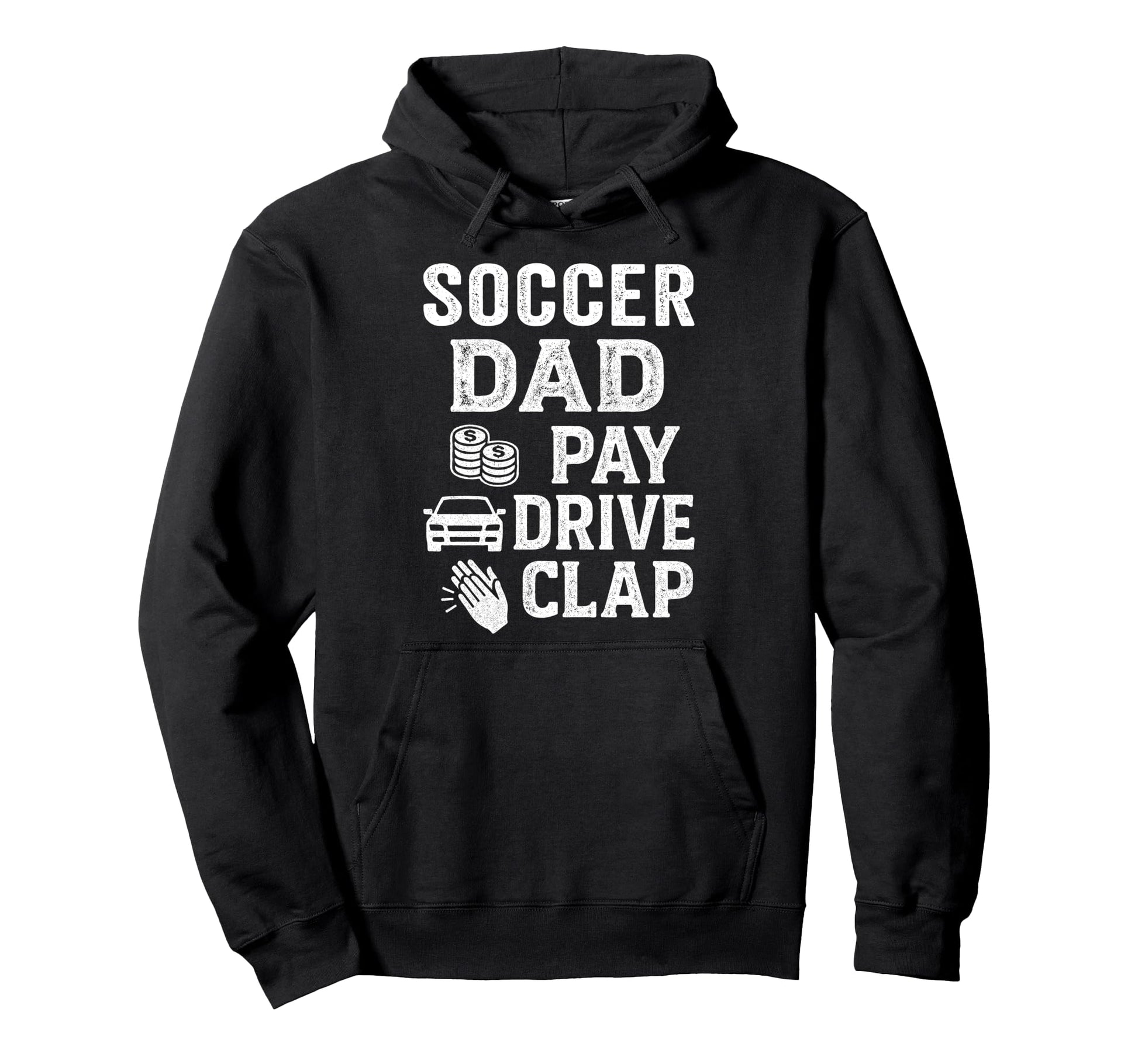 Soccer Dad Pay Drive Clap Funny Hoodie - Casual Everyday Wear for Adults - T-Shirt, Sweatshirt, Hoodie