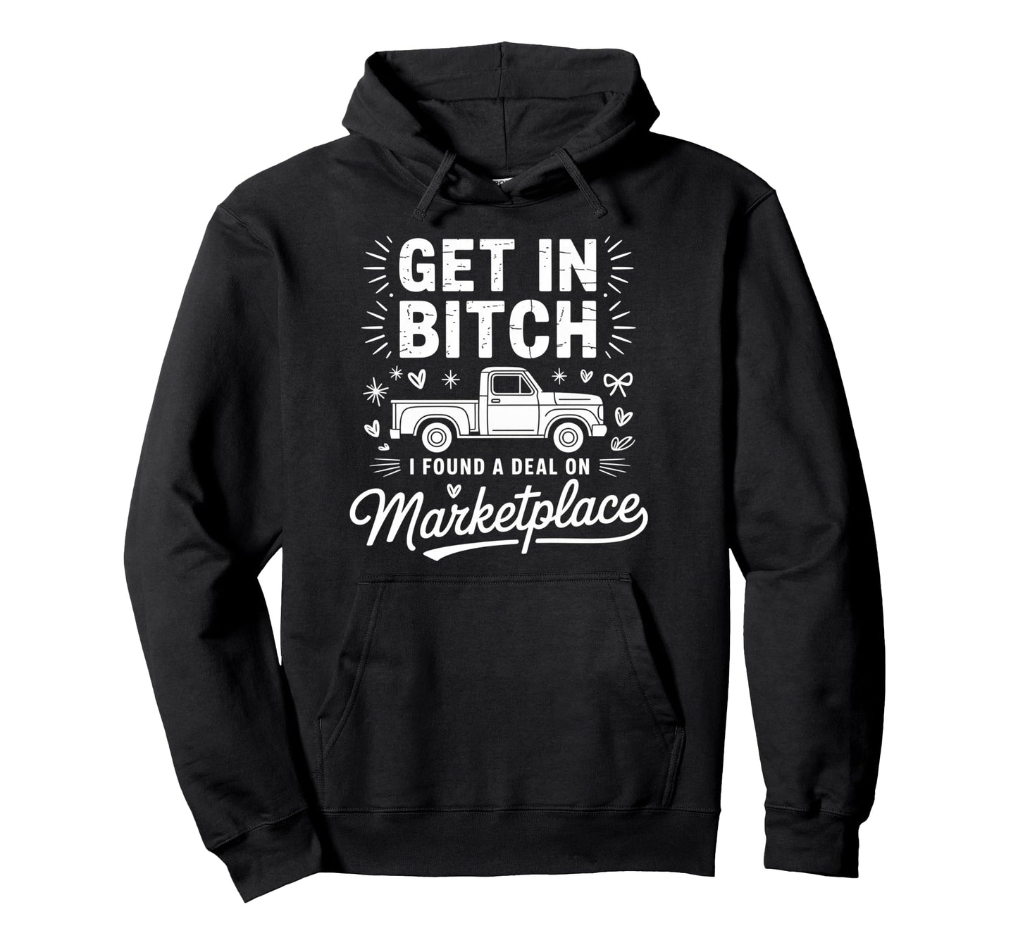 Get Bitch I Found Deal Marketplace Funny Hoodie - Graphic Print for Adults - T-Shirt, Sweatshirt, Hoodie