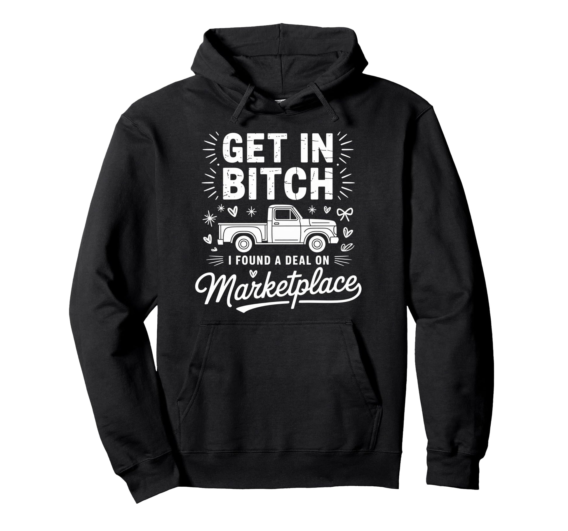 Get Bitch I Found Deal Marketplace Funny Hoodie - Graphic Print for Adults - T-Shirt, Sweatshirt, Hoodie