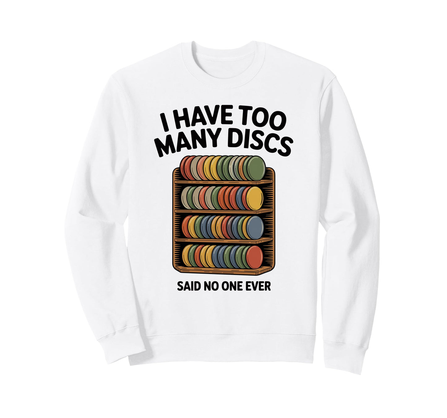 I Have Too Many Discs Dad Sweatshirt - Casual Everyday Wear for Adults - T-Shirt, Sweatshirt, Hoodie