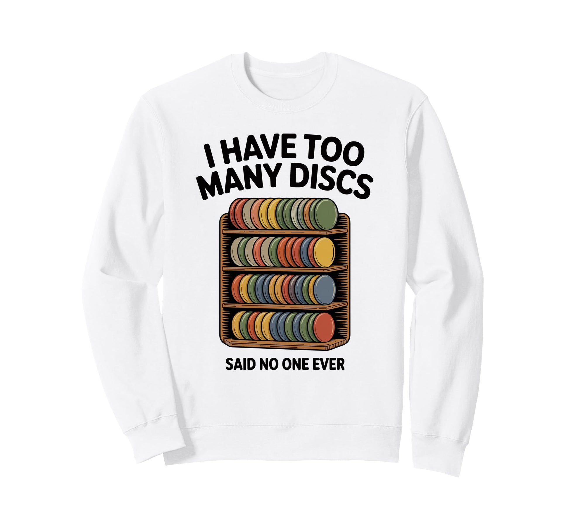 I Have Too Many Discs Dad Sweatshirt - Casual Everyday Wear for Adults - T-Shirt, Sweatshirt, Hoodie