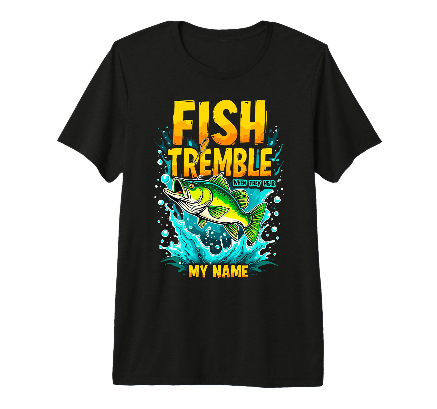 Fish Tremble When They Hear My T-Shirt - Casual Everyday Wear Men Women - T-Shirt, Sweatshirt, Hoodie