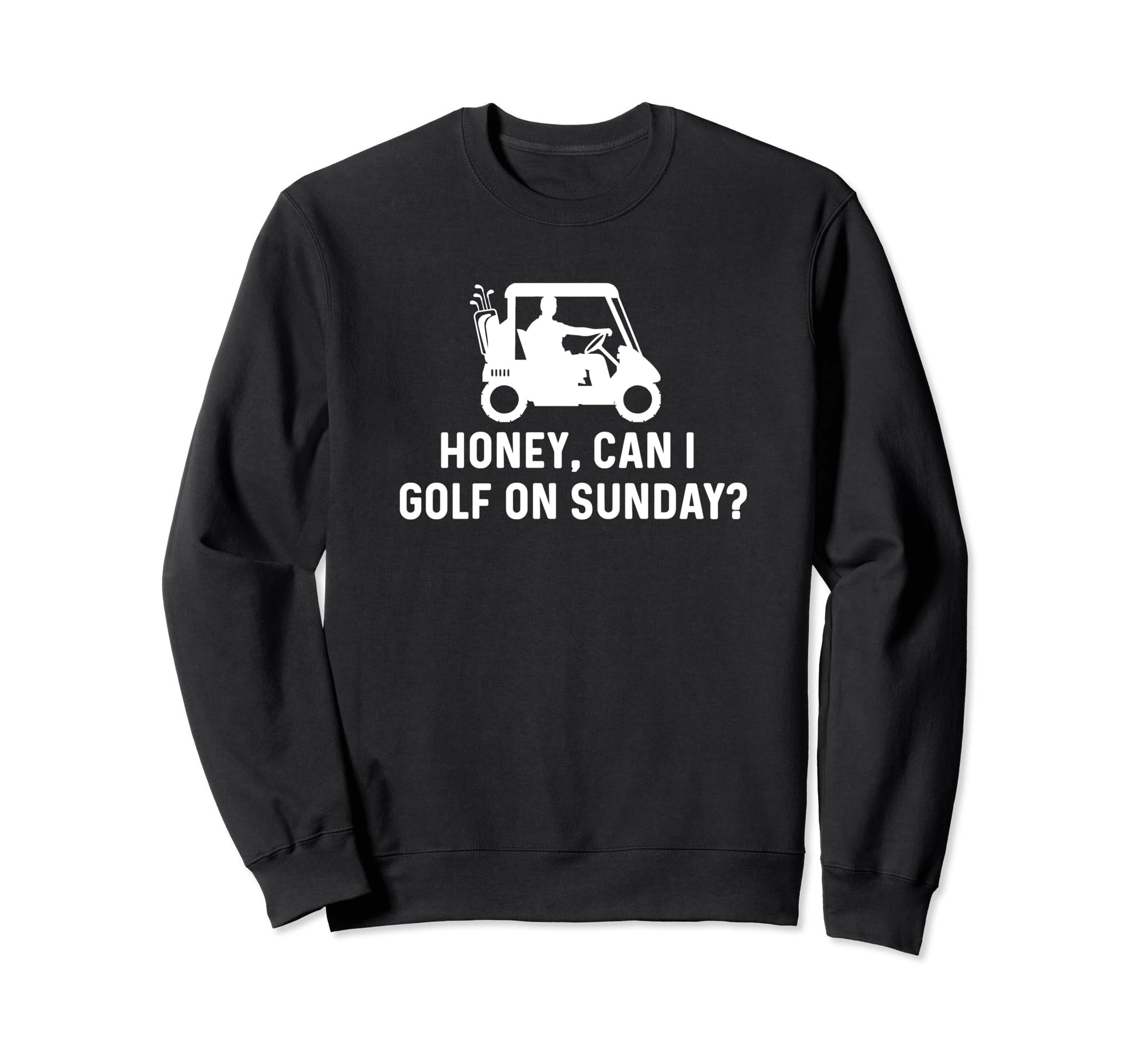 Honey Can I Golf Sunday Funny Golf Sweatshirt - Novelty Apparel Men Women - T-Shirt, Sweatshirt, Hoodie
