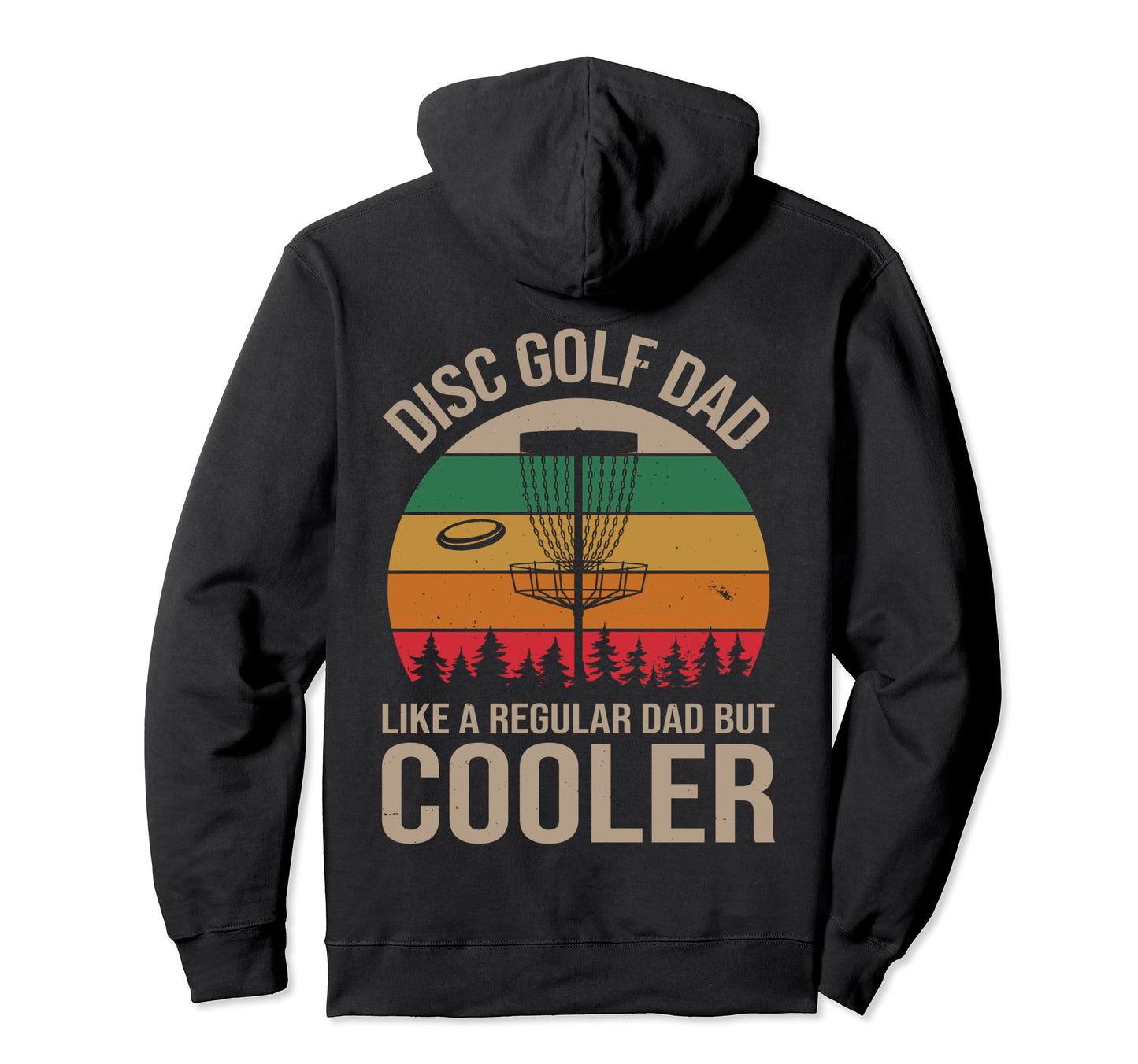 Disc Golf Dad Funny Disc Golfing Hoodie - Casual Everyday Wear Men Women - T-Shirt, Sweatshirt, Hoodie