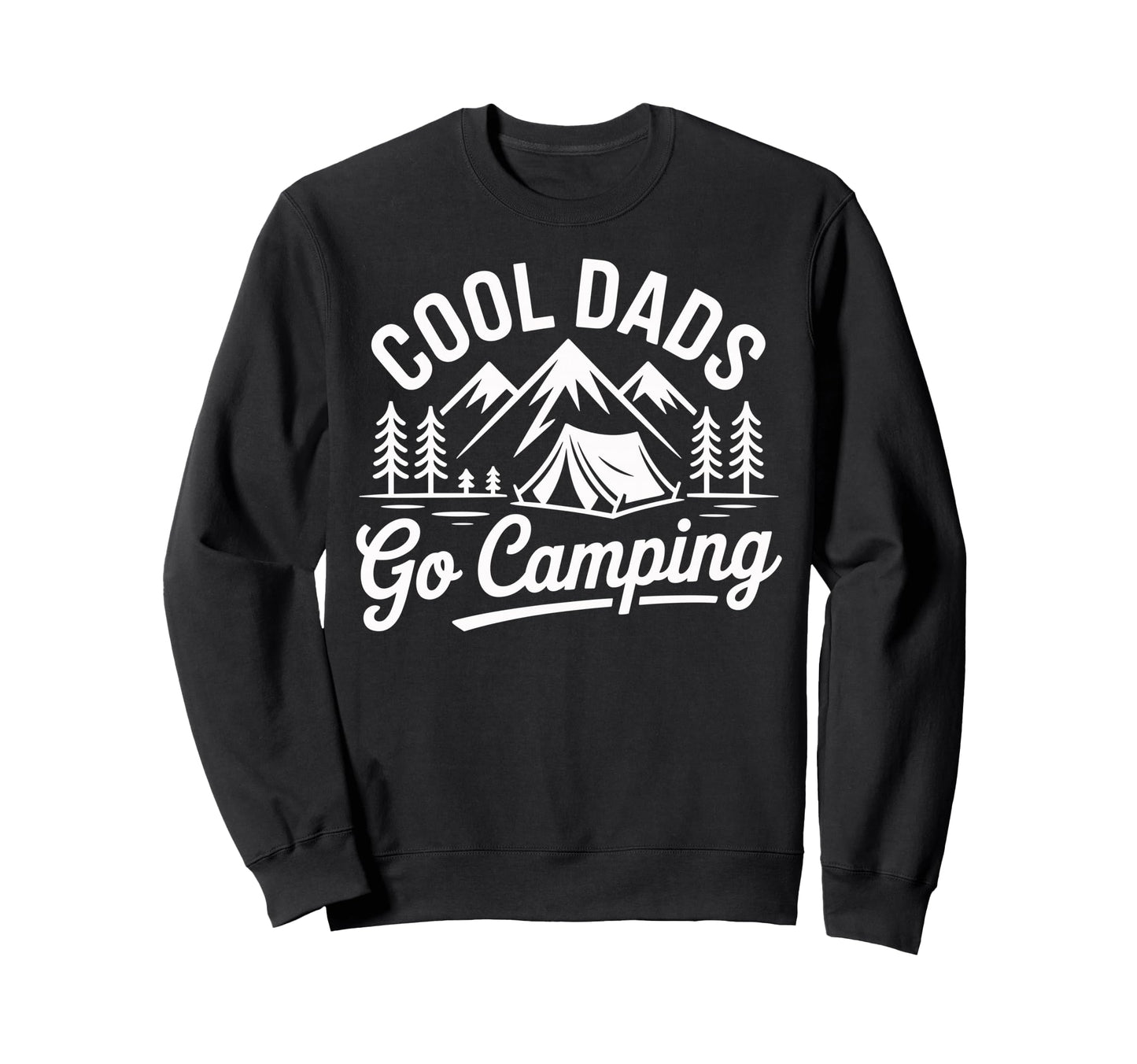 Dads Go Camping Funny Camper Sweatshirt - Casual Everyday Wear Men Women - T-Shirt, Sweatshirt, Hoodie
