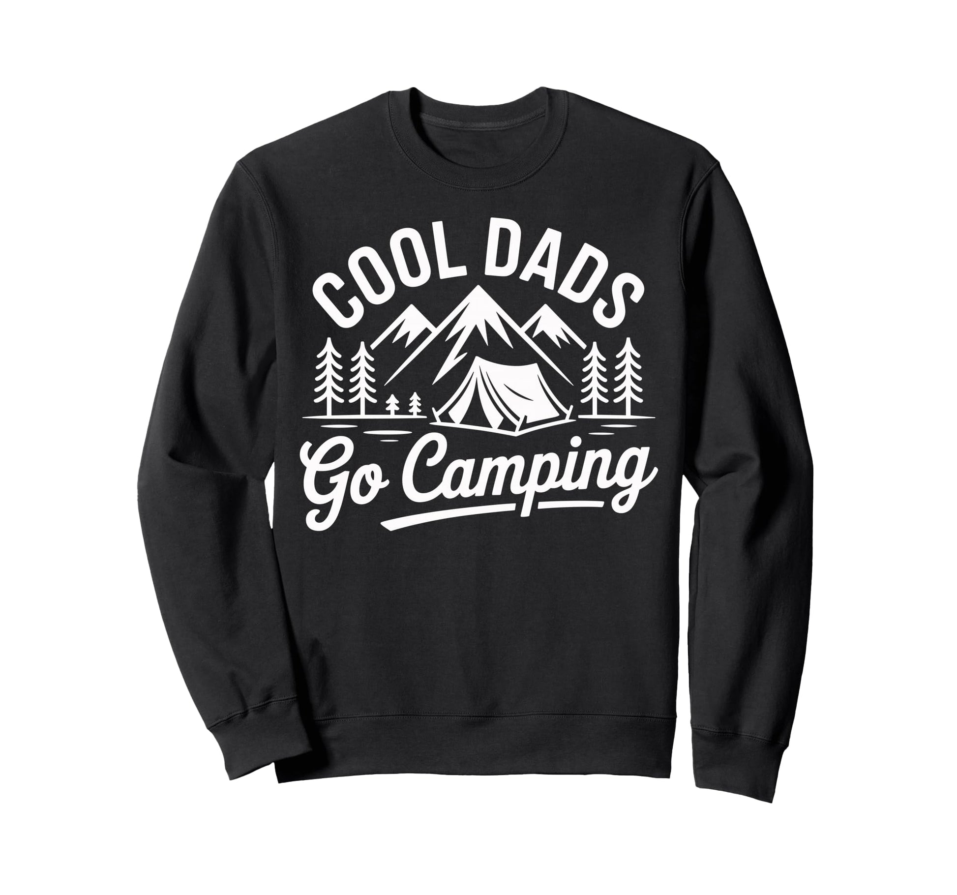 Dads Go Camping Funny Camper Sweatshirt - Casual Everyday Wear Men Women - T-Shirt, Sweatshirt, Hoodie