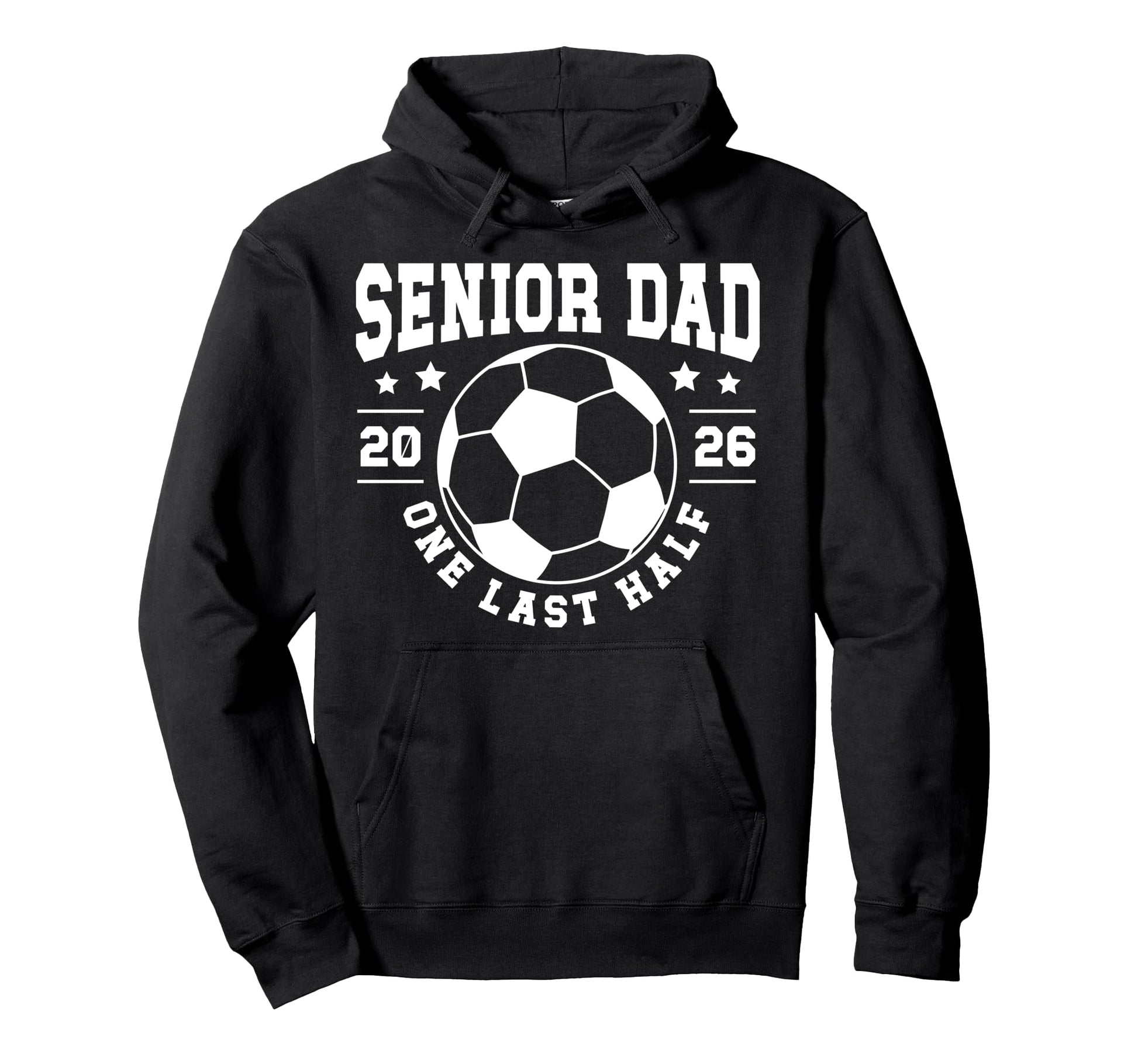 Soccer Senior Dad 2026 Last Half Hoodie - Streetwear Style Men Women - T-Shirt, Sweatshirt, Hoodie
