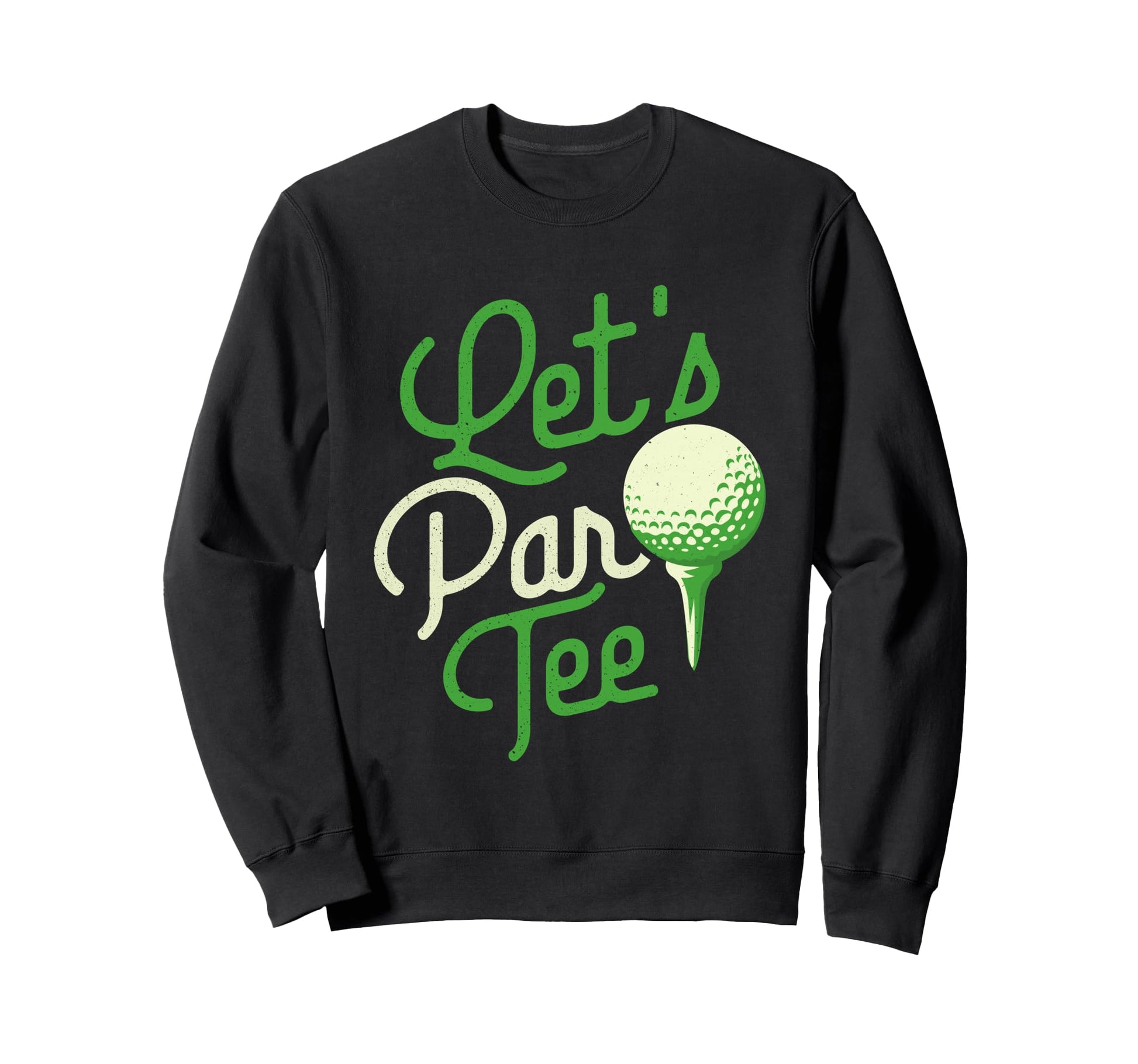 Lets Par Dad Golfer Golf Tournament Sweatshirt - Novelty Apparel Men Women - T-Shirt, Sweatshirt, Hoodie