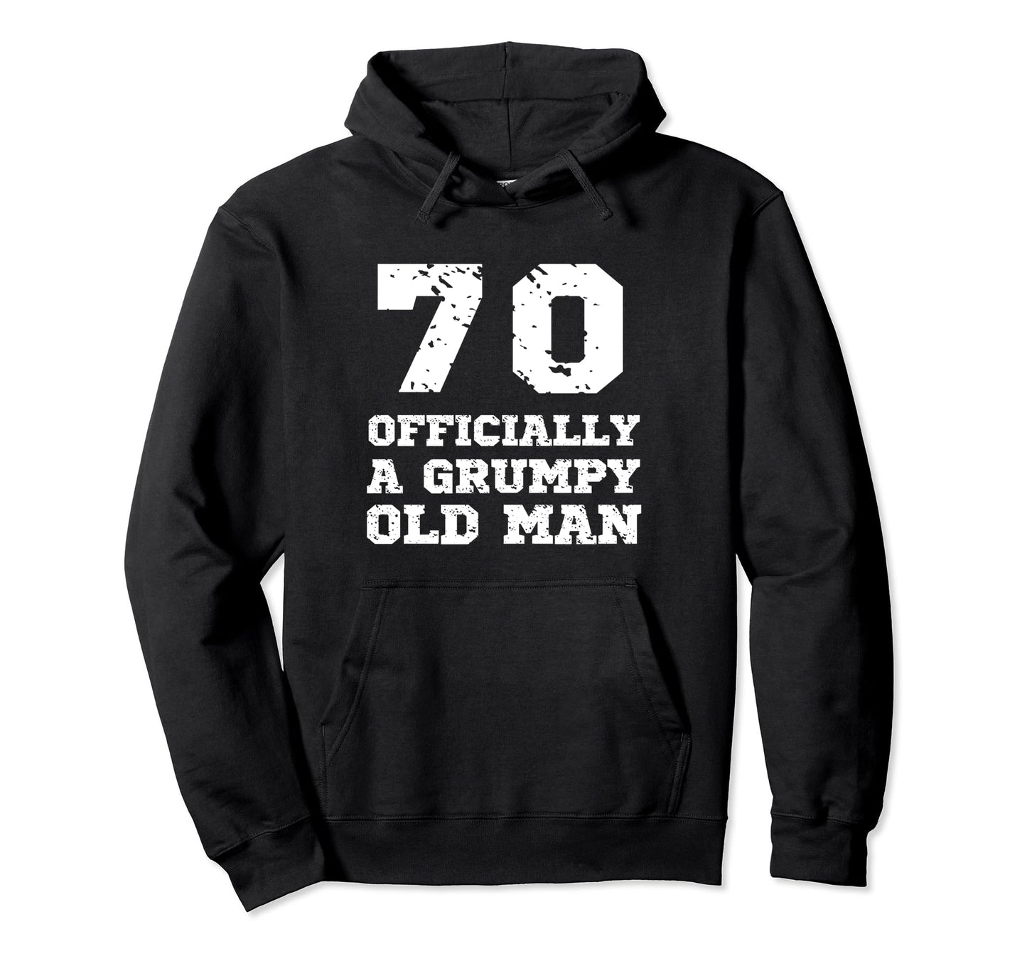 Officially Grumpy Old 70 Year Old Funny Hoodie - Trendy Graphic for Adults - T-Shirt, Sweatshirt, Hoodie