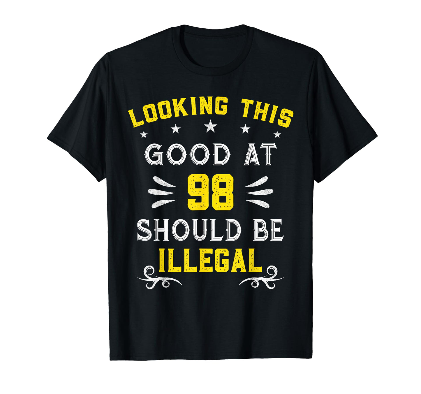 Looking This Good 98 Years Old Funny T-Shirt - Novelty Apparel Men Women - T-Shirt, Sweatshirt, Hoodie