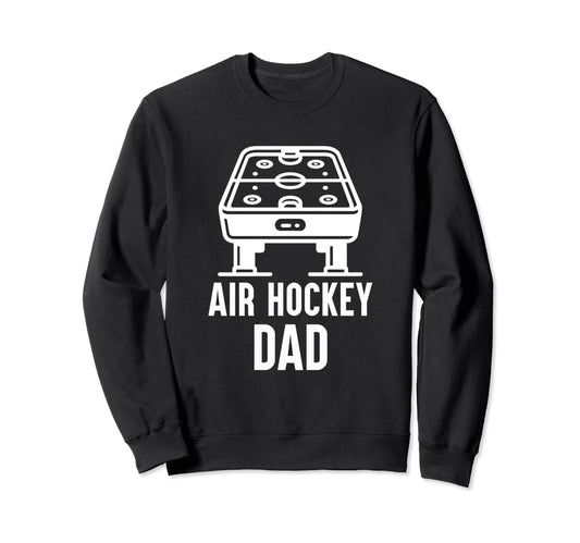Air Hockey Dad Funny Air Hockey Sweatshirt - Aesthetic Graphic for Adults - T-Shirt, Sweatshirt, Hoodie