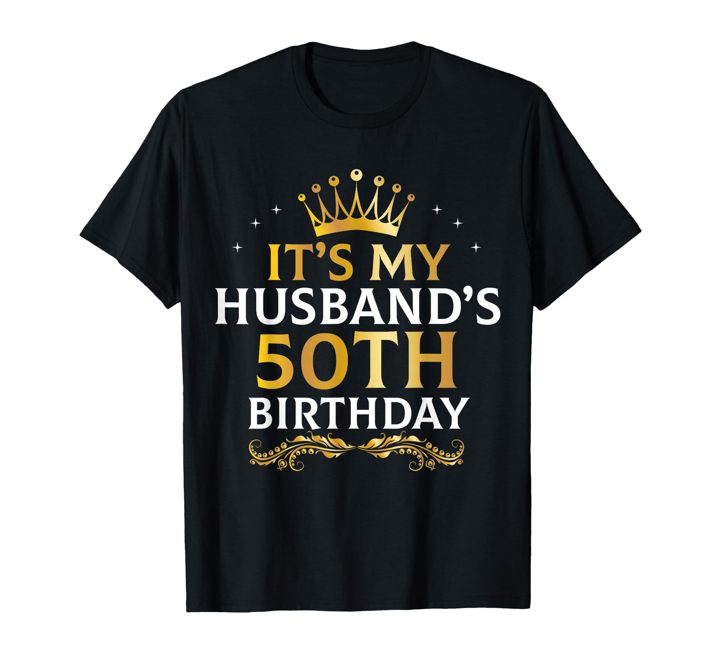 Its My Husbands 50 Year Old Birthday T-Shirt - Custom Art Print Men Women - T-Shirt, Sweatshirt, Hoodie