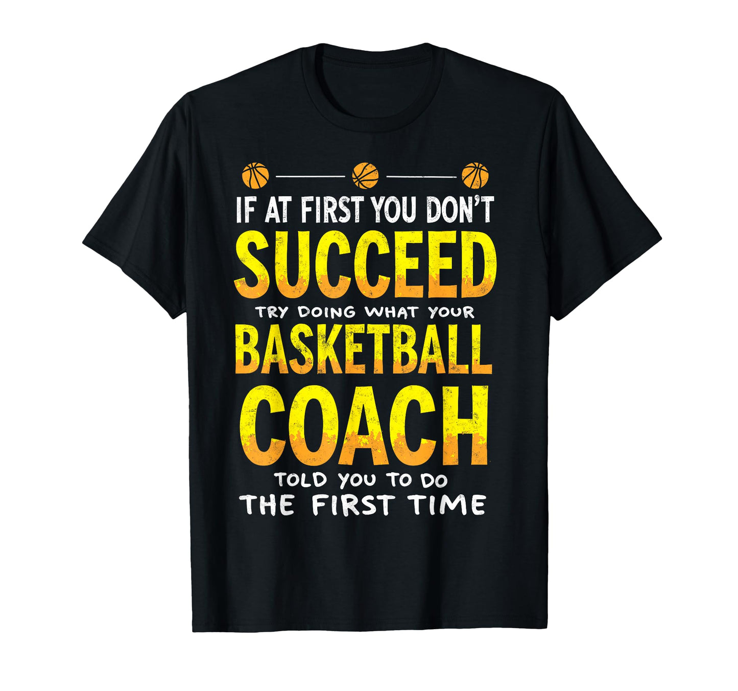 Try Doing What Your Basketball Coach T-Shirt - Trendy Graphic for Adults - T-Shirt, Sweatshirt, Hoodie
