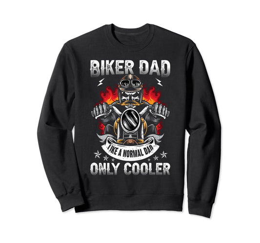 Biker Dad Like Normal Dad Only Sweatshirt - Trendy Graphic for Adults - T-Shirt, Sweatshirt, Hoodie