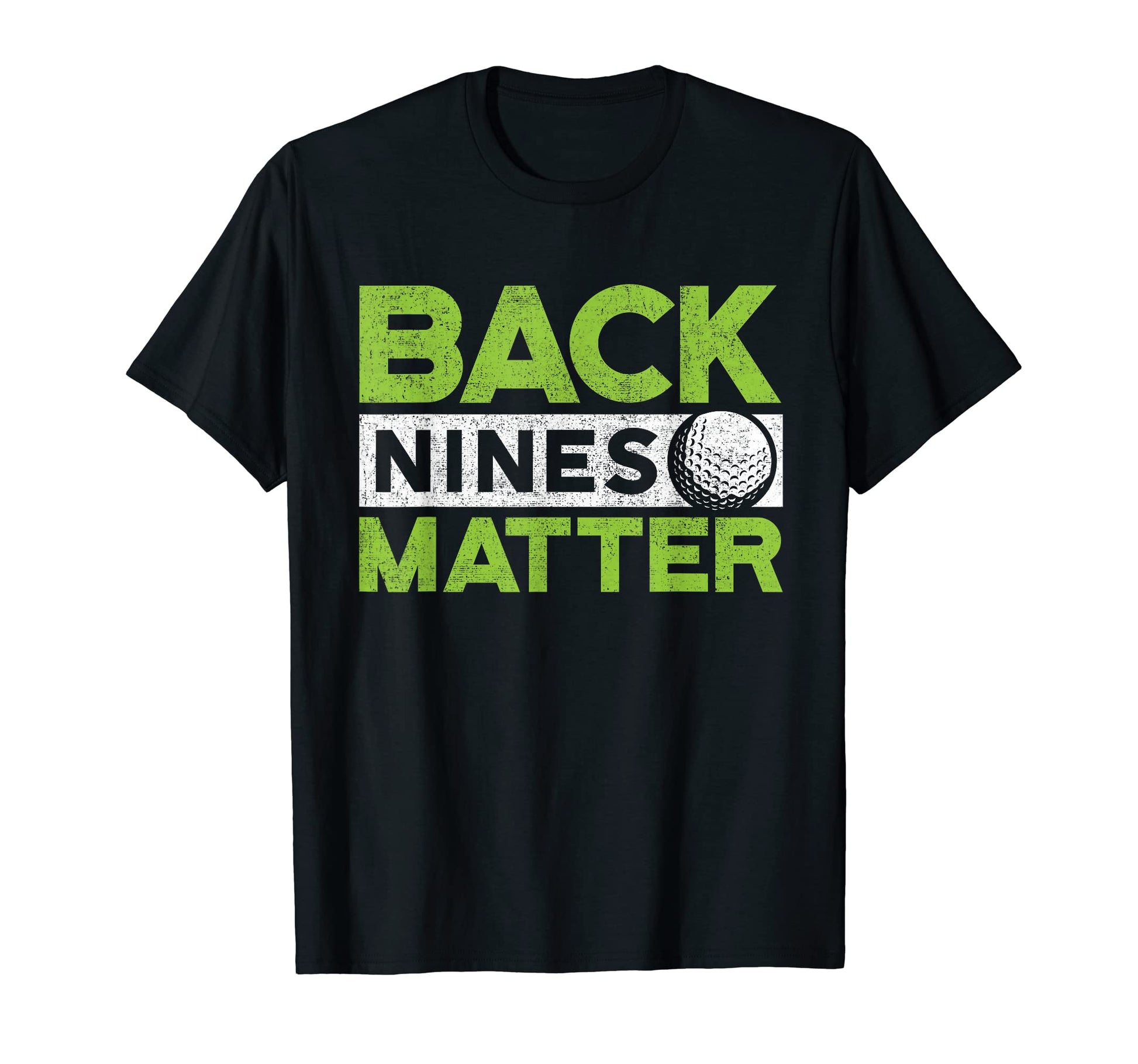 Back Nines Matter Funny Golf T-Shirt - Casual Everyday Wear for Adults - T-Shirt, Sweatshirt, Hoodie