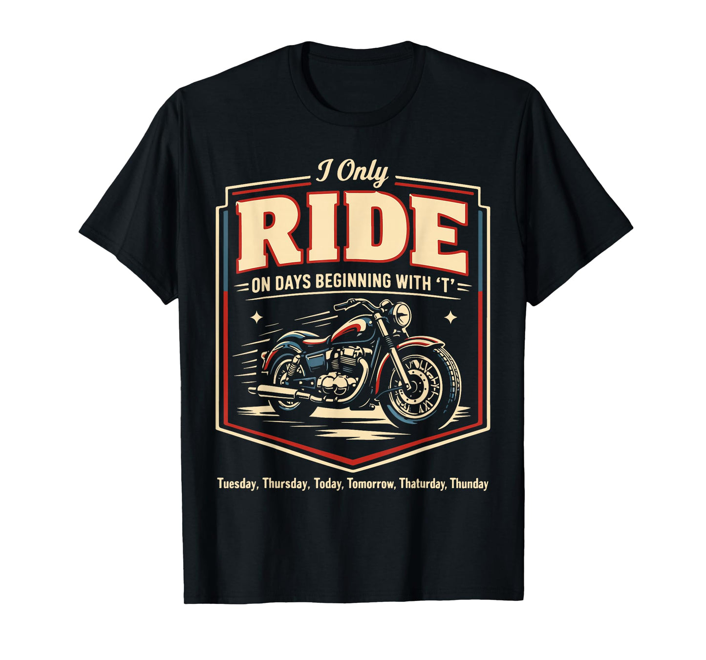Motorcycle Biker I Only Ride Days T-Shirt - Graphic Print Men Women - T-Shirt, Sweatshirt, Hoodie