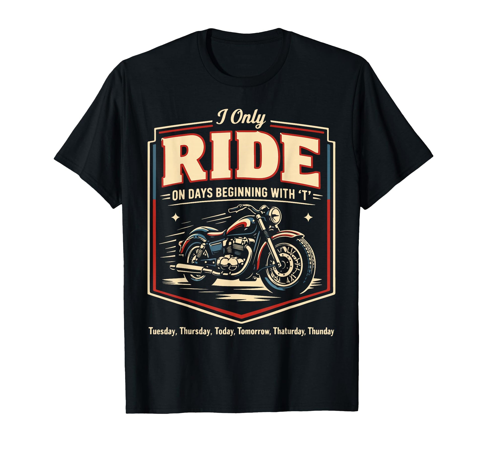 Motorcycle Biker I Only Ride Days T-Shirt - Graphic Print Men Women - T-Shirt, Sweatshirt, Hoodie