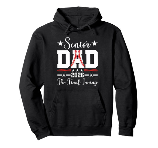 Baseball Senior Dad 2026 Final Inning Hoodie - Fun Novelty Design Unisex - T-Shirt, Sweatshirt, Hoodie