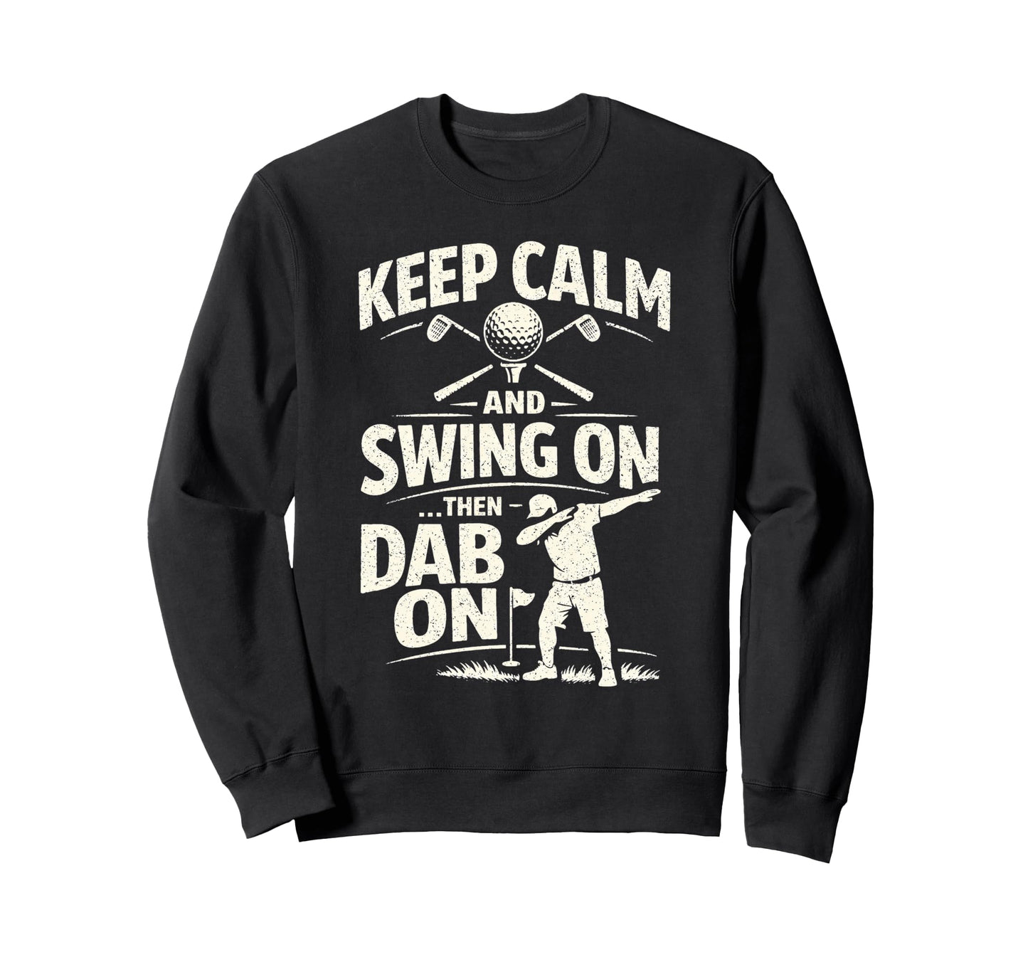 Funny Golf Dad Keep Calm And Sweatshirt - Minimalist Print for Adults - T-Shirt, Sweatshirt, Hoodie