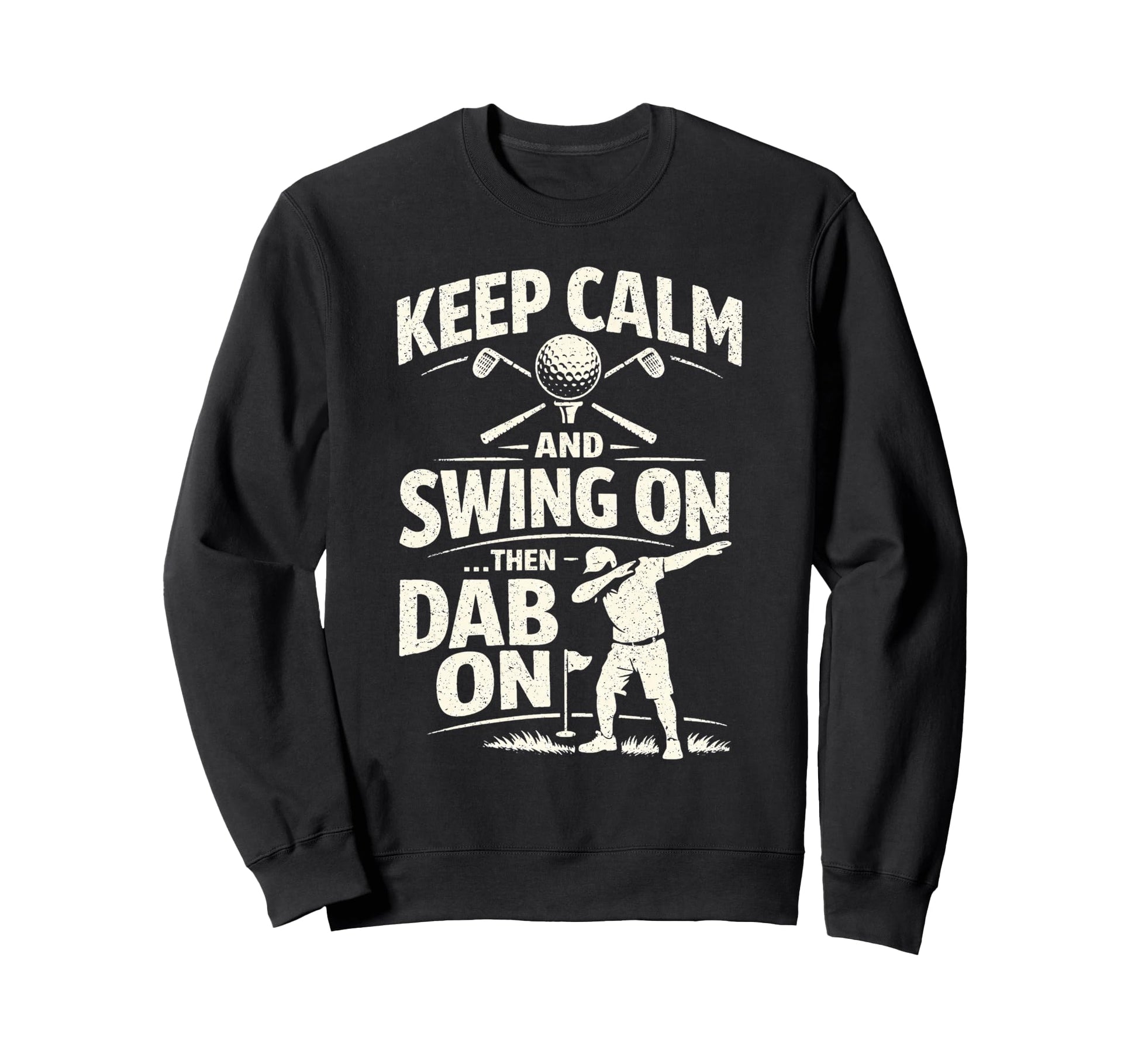 Funny Golf Dad Keep Calm And Sweatshirt - Minimalist Print for Adults - T-Shirt, Sweatshirt, Hoodie