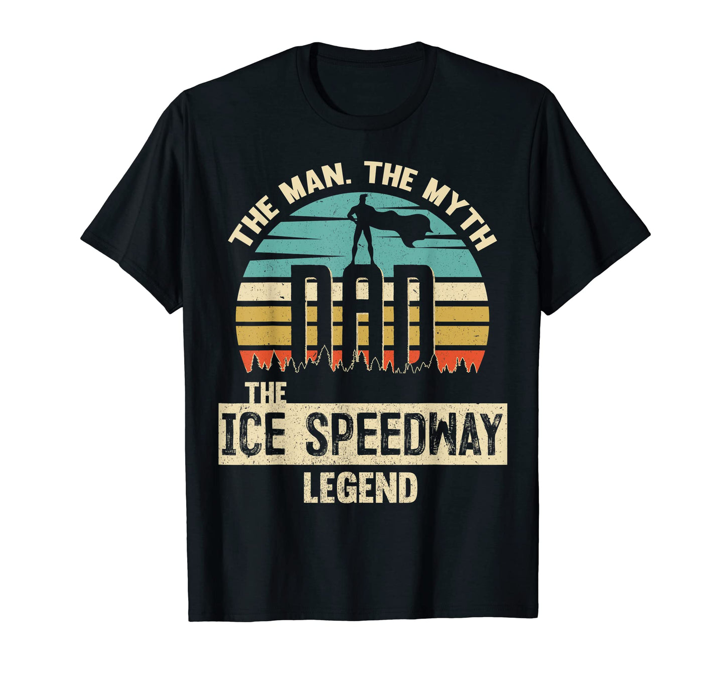 Myth Legend Dad Ice Speedway T-Shirt - Fun Novelty Design Men Women - T-Shirt, Sweatshirt, Hoodie