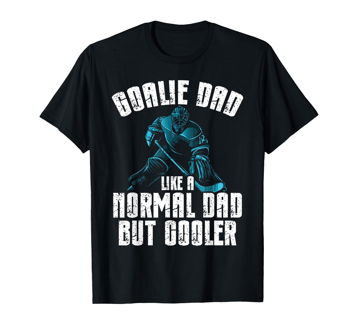 Goalie Dad Like Normal Dad But T-Shirt - Streetwear Style for Adults - T-Shirt, Sweatshirt, Hoodie