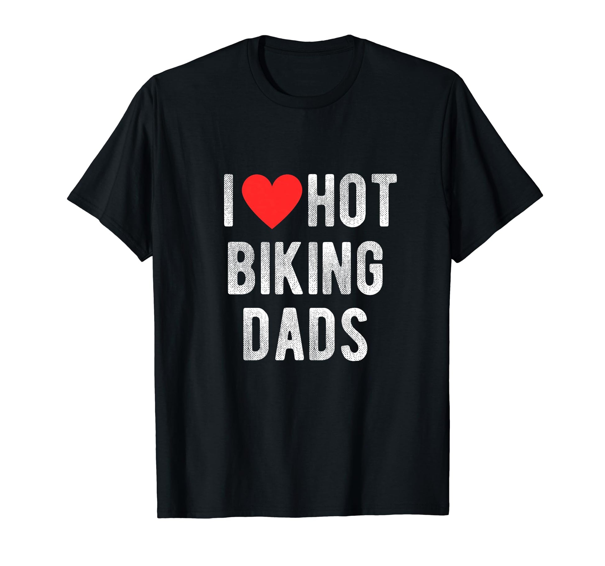 I Love Hot Biking Dads Funny Sports T-Shirt - Trendy Graphic for Adults - T-Shirt, Sweatshirt, Hoodie