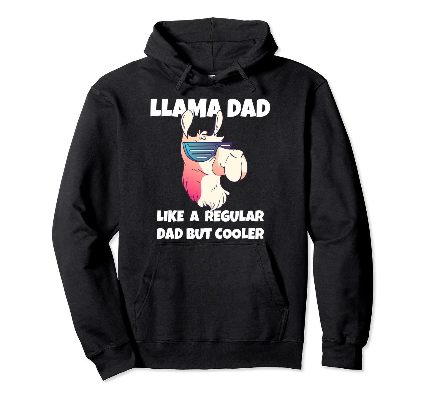 Llama Dad Like Regular Dad But Cooler Hoodie - Casual Everyday Wear Unisex - T-Shirt, Sweatshirt, Hoodie