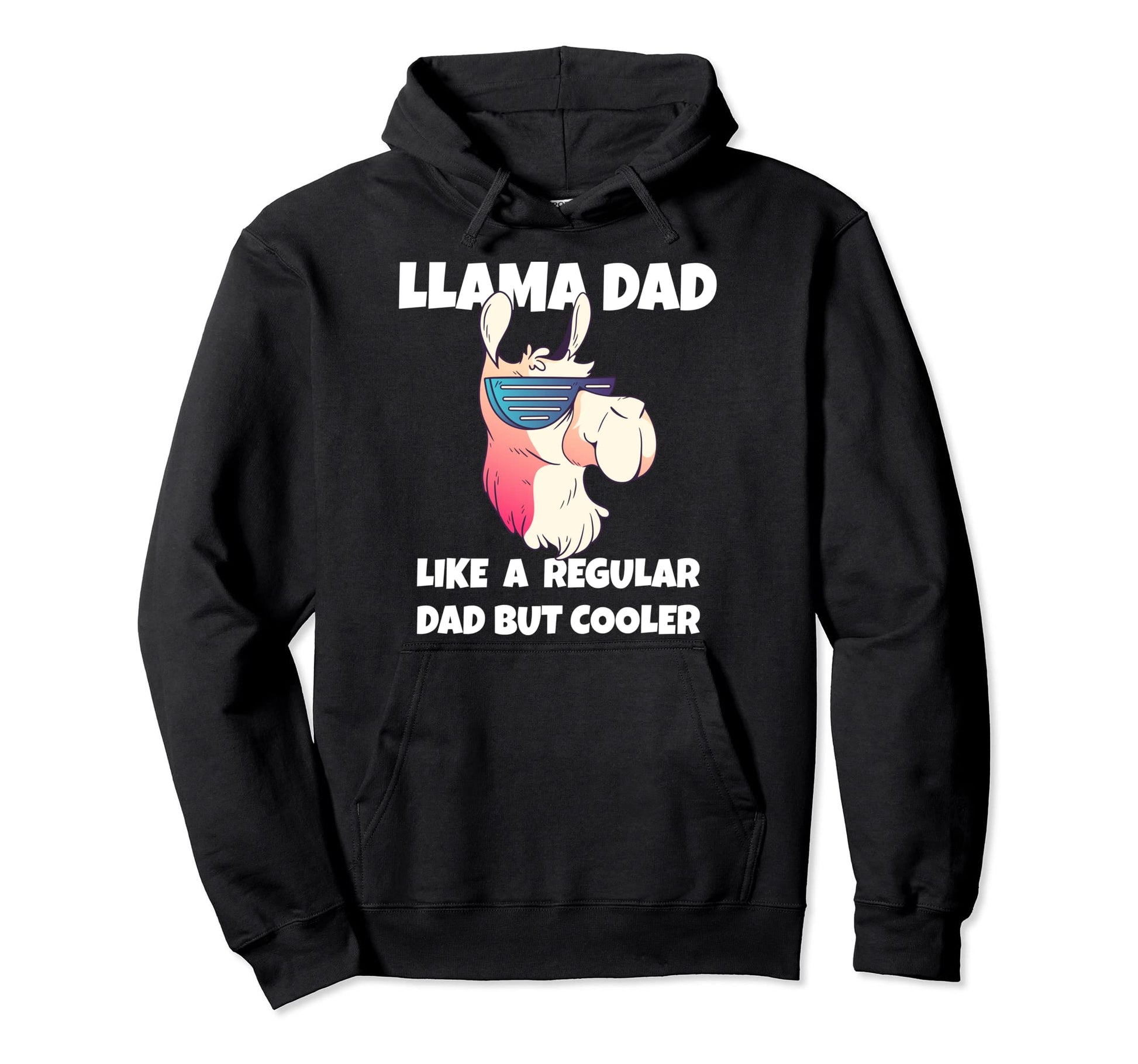 Llama Dad Like Regular Dad But Cooler Hoodie - Casual Everyday Wear Unisex - T-Shirt, Sweatshirt, Hoodie