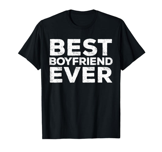 Best Boyfriend Ever Anniversary T-Shirt - Casual Everyday Wear Men Women - T-Shirt, Sweatshirt, Hoodie