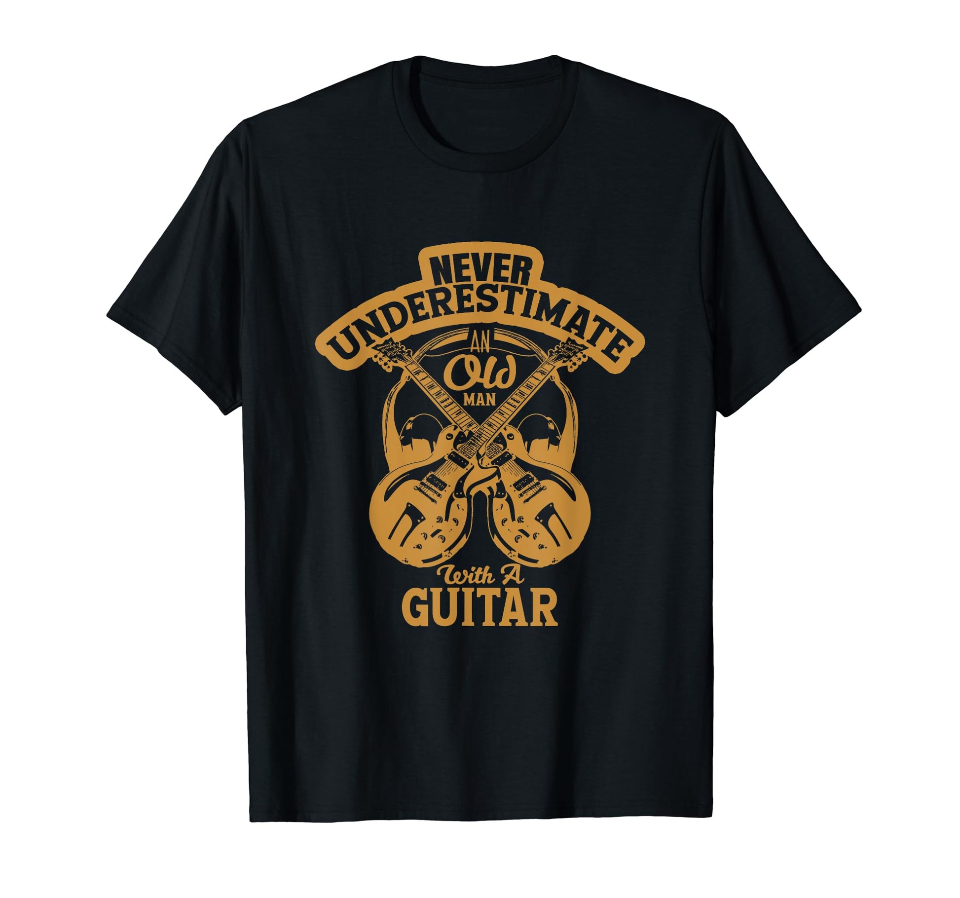 Never Underestimate Old Guitar T-Shirt - Casual Everyday Wear Unisex - T-Shirt, Sweatshirt, Hoodie