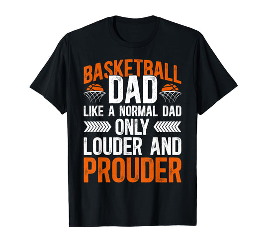 Basketball Dad Louder Prouder T-Shirt - Novelty Apparel for Adults - T-Shirt, Sweatshirt, Hoodie