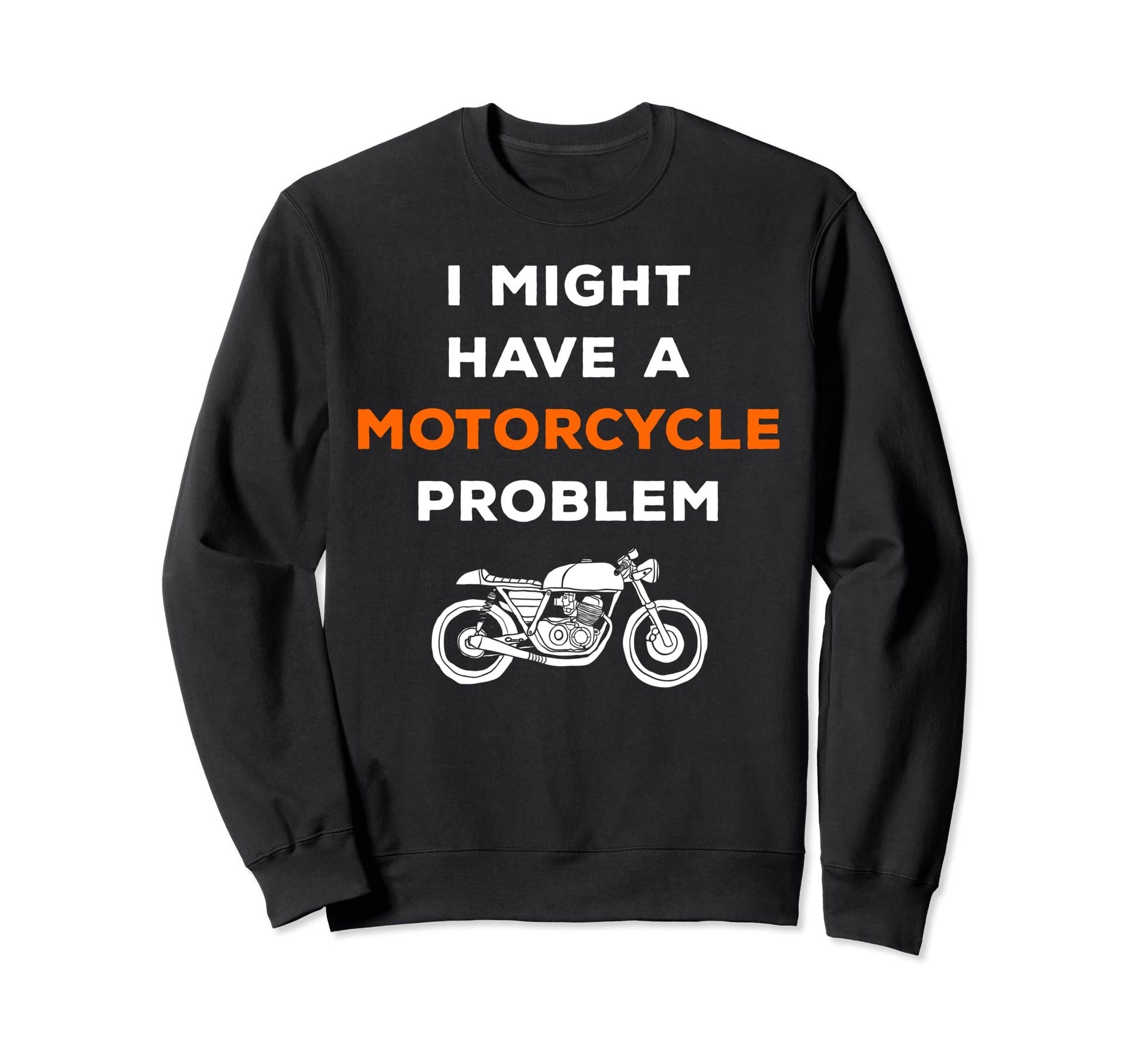 I Might Have Motorcycle Problem Sweatshirt - Aesthetic Graphic Unisex - T-Shirt, Sweatshirt, Hoodie