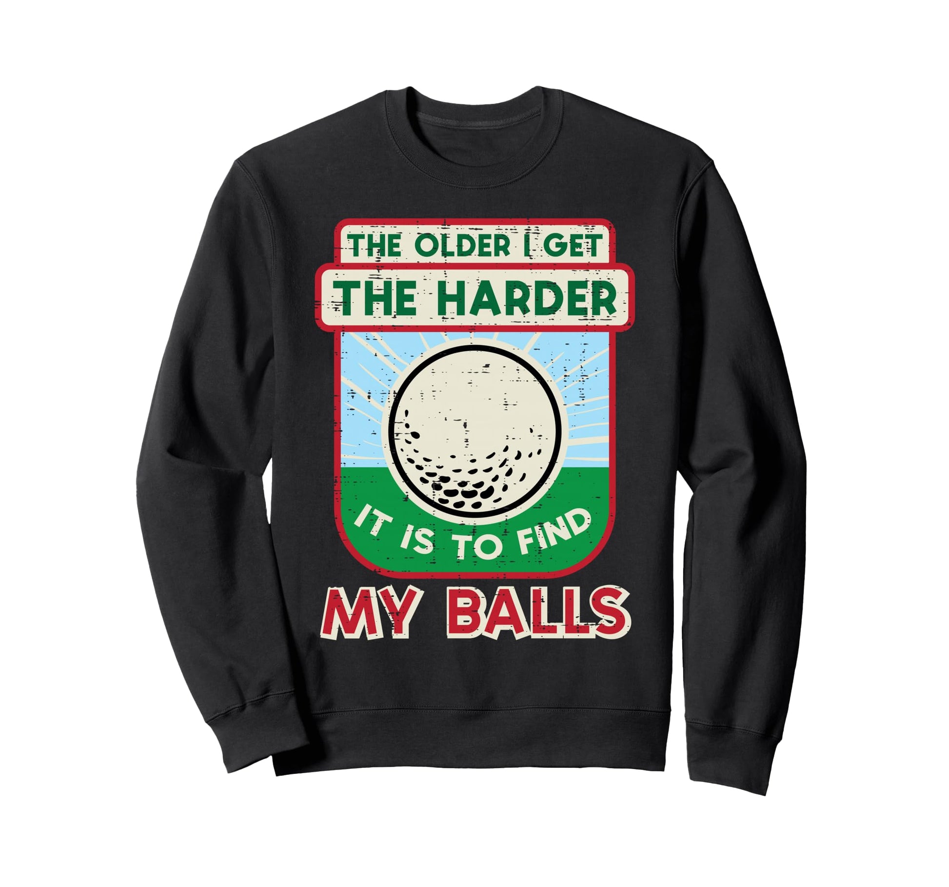 Golf Older I Get Harder To Find My Sweatshirt - Streetwear Style Unisex - T-Shirt, Sweatshirt, Hoodie