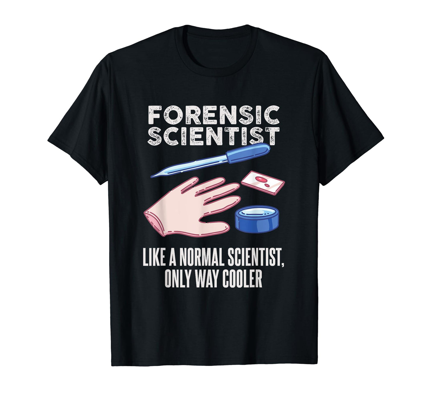 Funny Forensic Scientist Police T-Shirt - Fun Novelty Design for Adults - T-Shirt, Sweatshirt, Hoodie