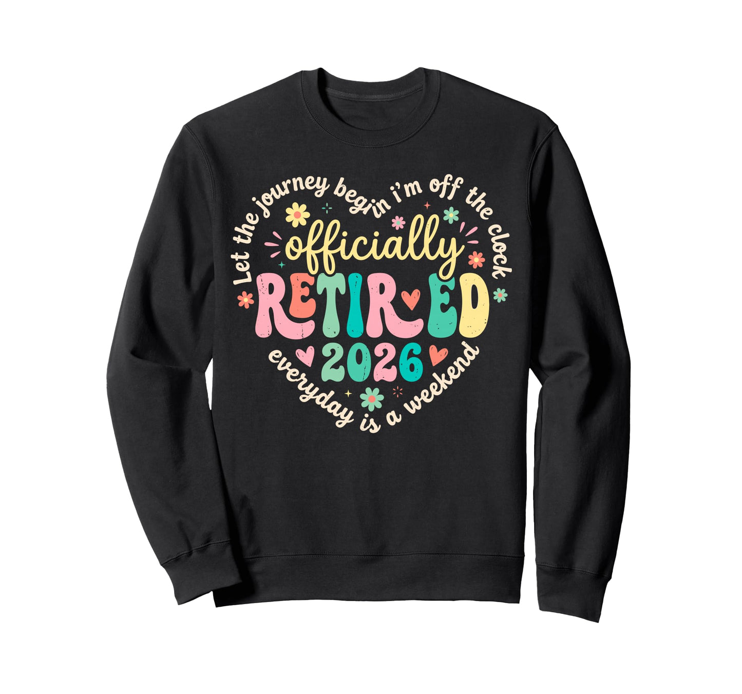 Let Journey Begins Im Off Clock Sweatshirt - Casual Everyday Wear Unisex - T-Shirt, Sweatshirt, Hoodie