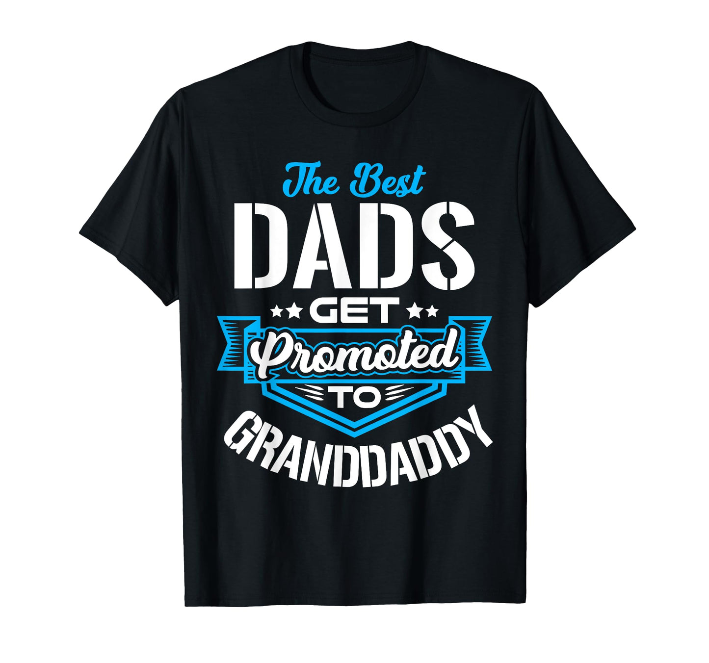 Best Dads Get Promoted To T-Shirt - Fun Novelty Design for Adults - T-Shirt, Sweatshirt, Hoodie