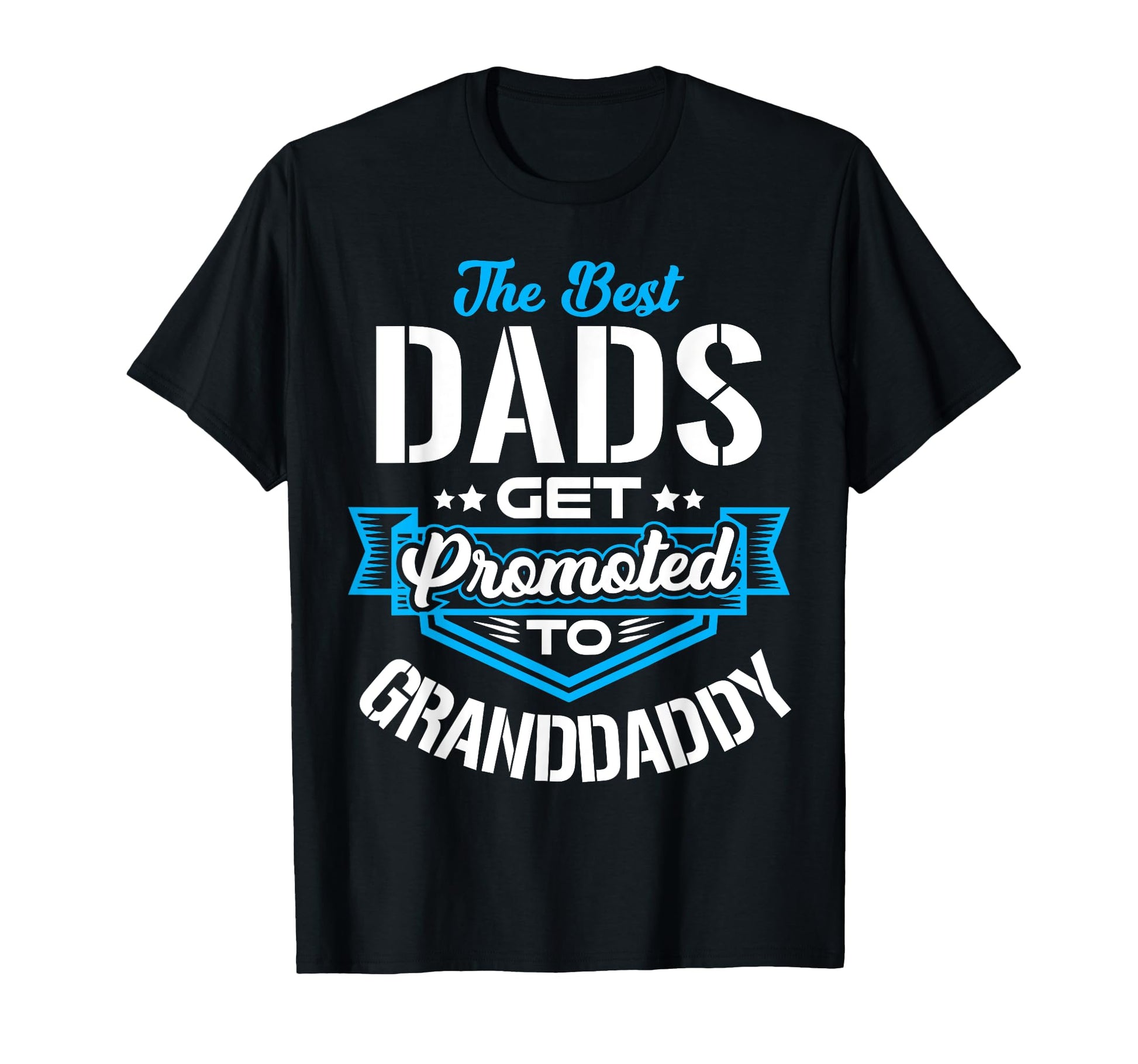 Best Dads Get Promoted To T-Shirt - Fun Novelty Design for Adults - T-Shirt, Sweatshirt, Hoodie