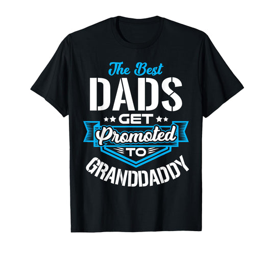Best Dads Get Promoted To T-Shirt - Fun Novelty Design for Adults - T-Shirt, Sweatshirt, Hoodie