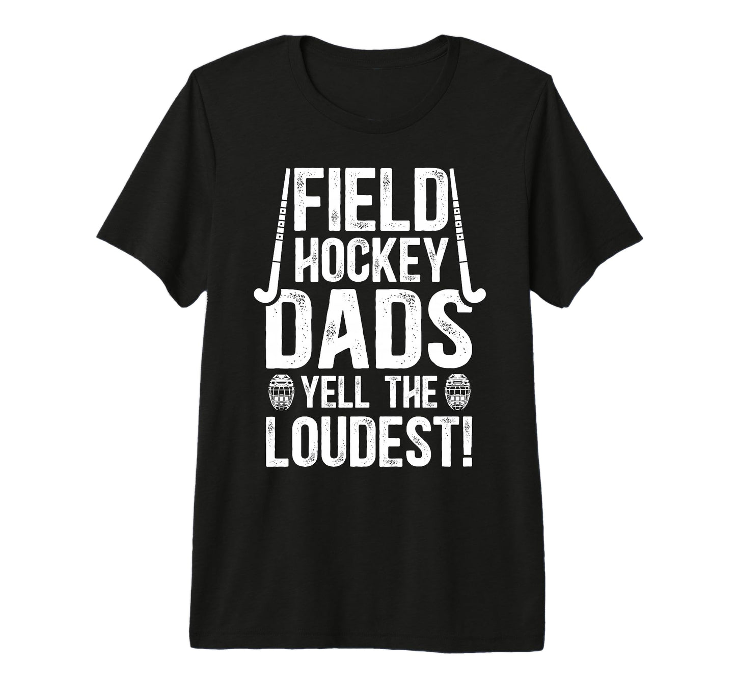 Mens Field Hockey Dads Yell Loudest T-Shirt - Streetwear Style Unisex - T-Shirt, Sweatshirt, Hoodie