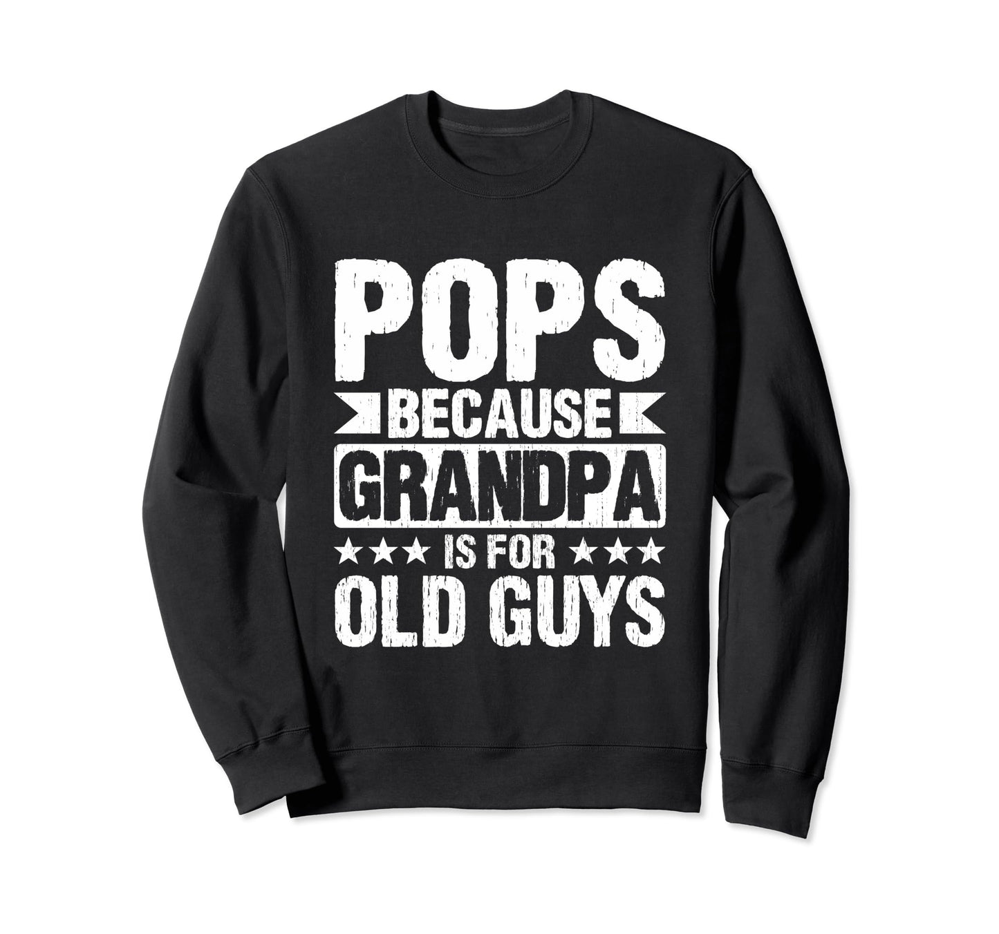 Pops Because Grandpa Is Old Guys Sweatshirt - Unique Graphic Men Women - T-Shirt, Sweatshirt, Hoodie