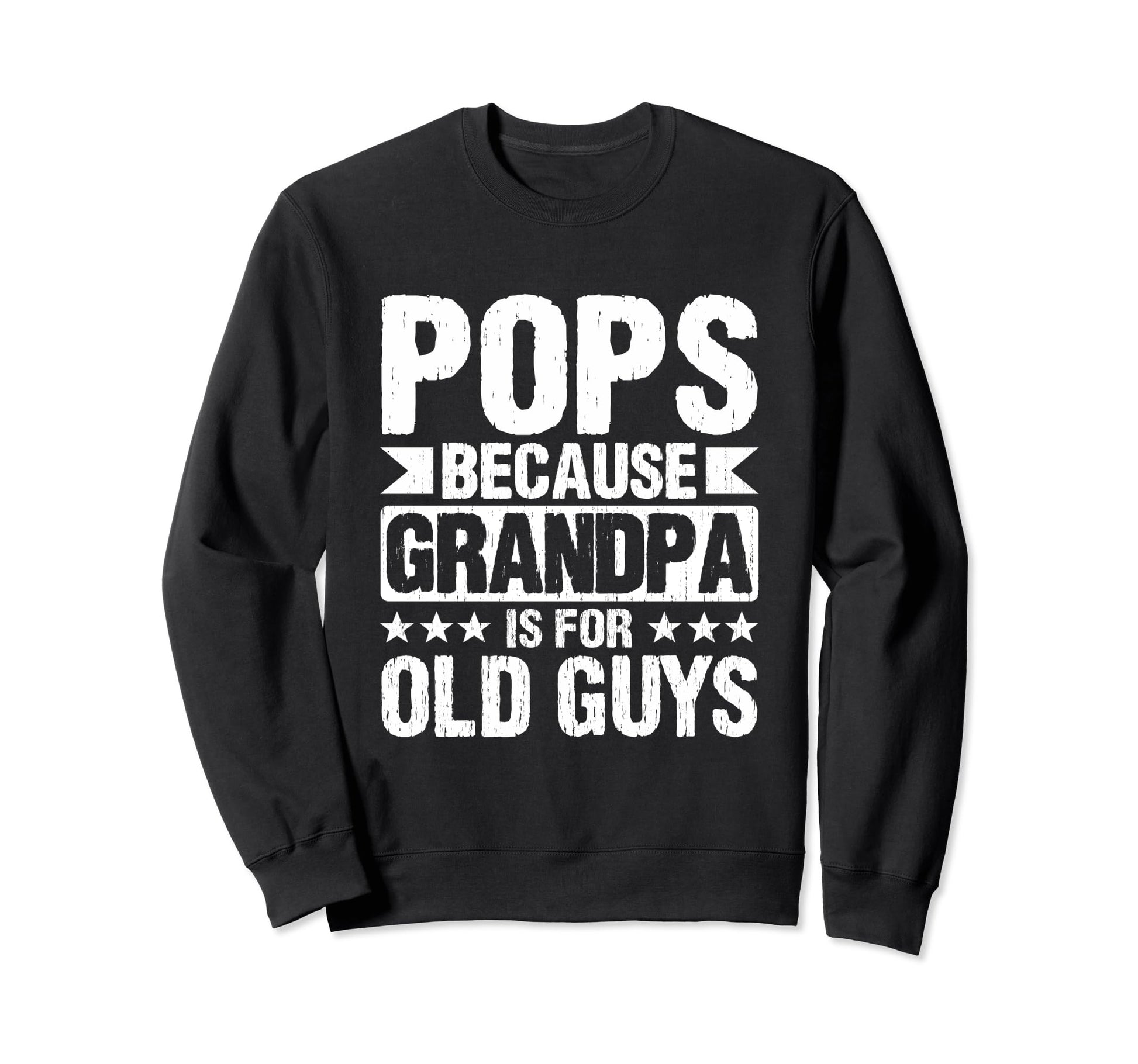 Pops Because Grandpa Is Old Guys Sweatshirt - Unique Graphic Men Women - T-Shirt, Sweatshirt, Hoodie