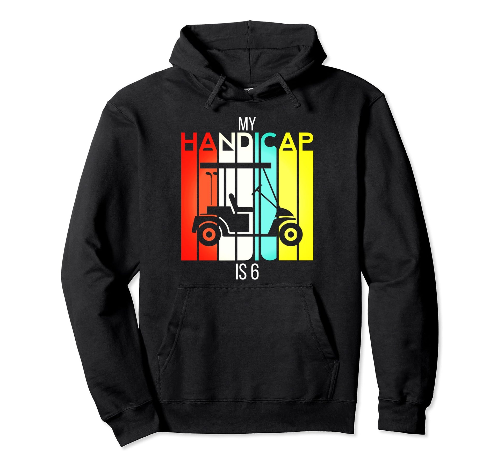 Funny Golf My Handicap Is 6 Golfing Dad Hoodie - Unique Graphic for Adults - T-Shirt, Sweatshirt, Hoodie