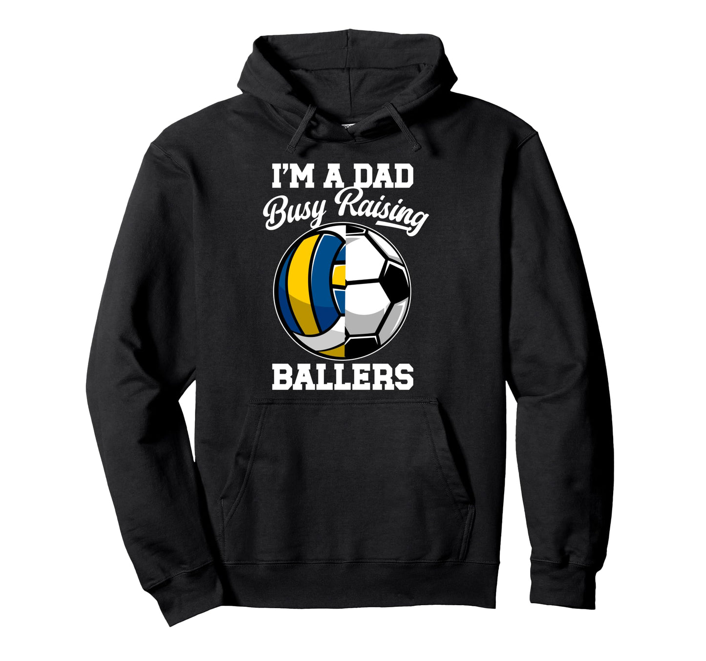 Im Dad Busy Raising Ballers Hoodie - Casual Everyday Wear Men Women - T-Shirt, Sweatshirt, Hoodie