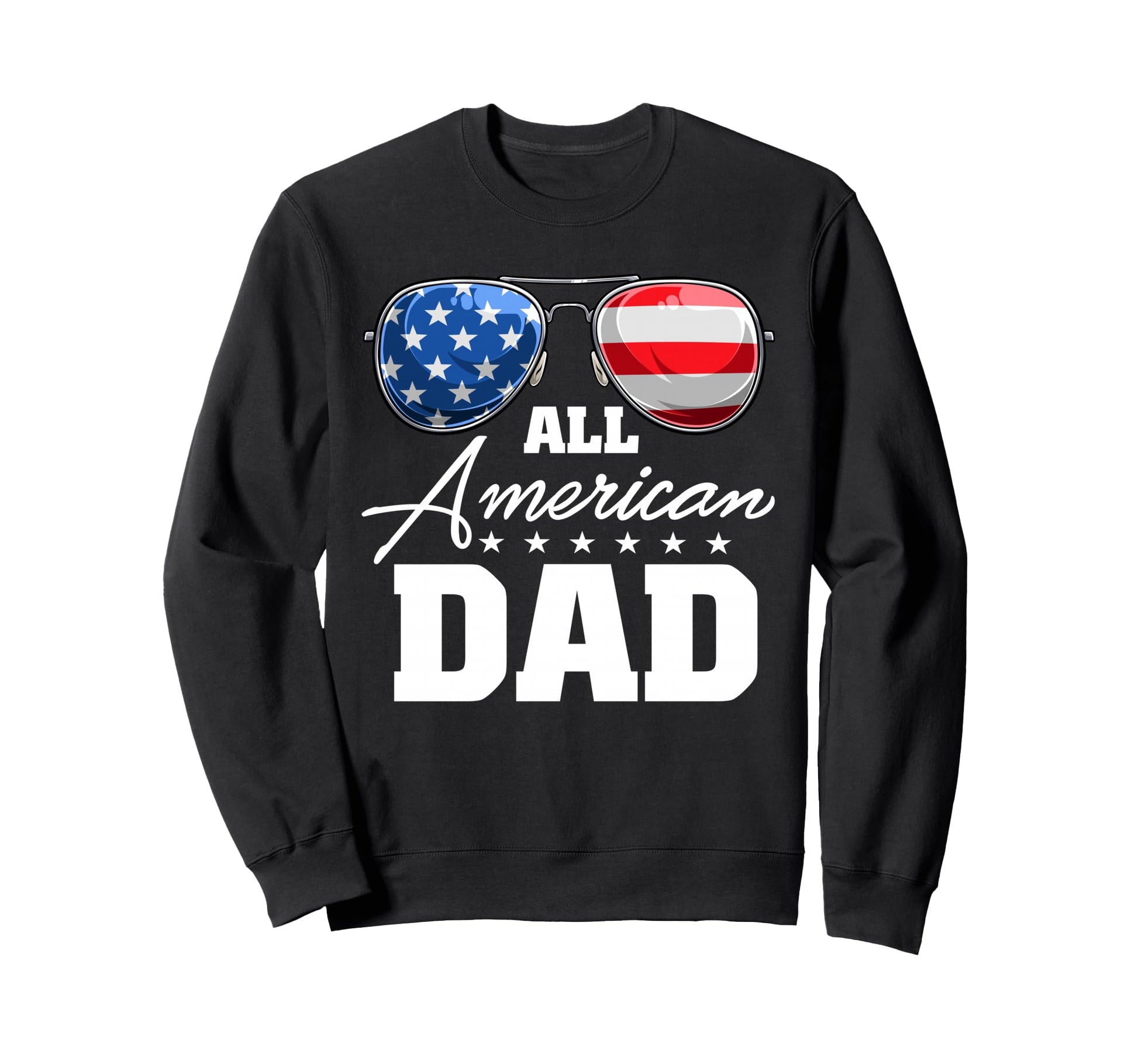 All American Dad Usa Flag Sunglasses Sweatshirt - Streetwear Style Unisex - T-Shirt, Sweatshirt, Hoodie