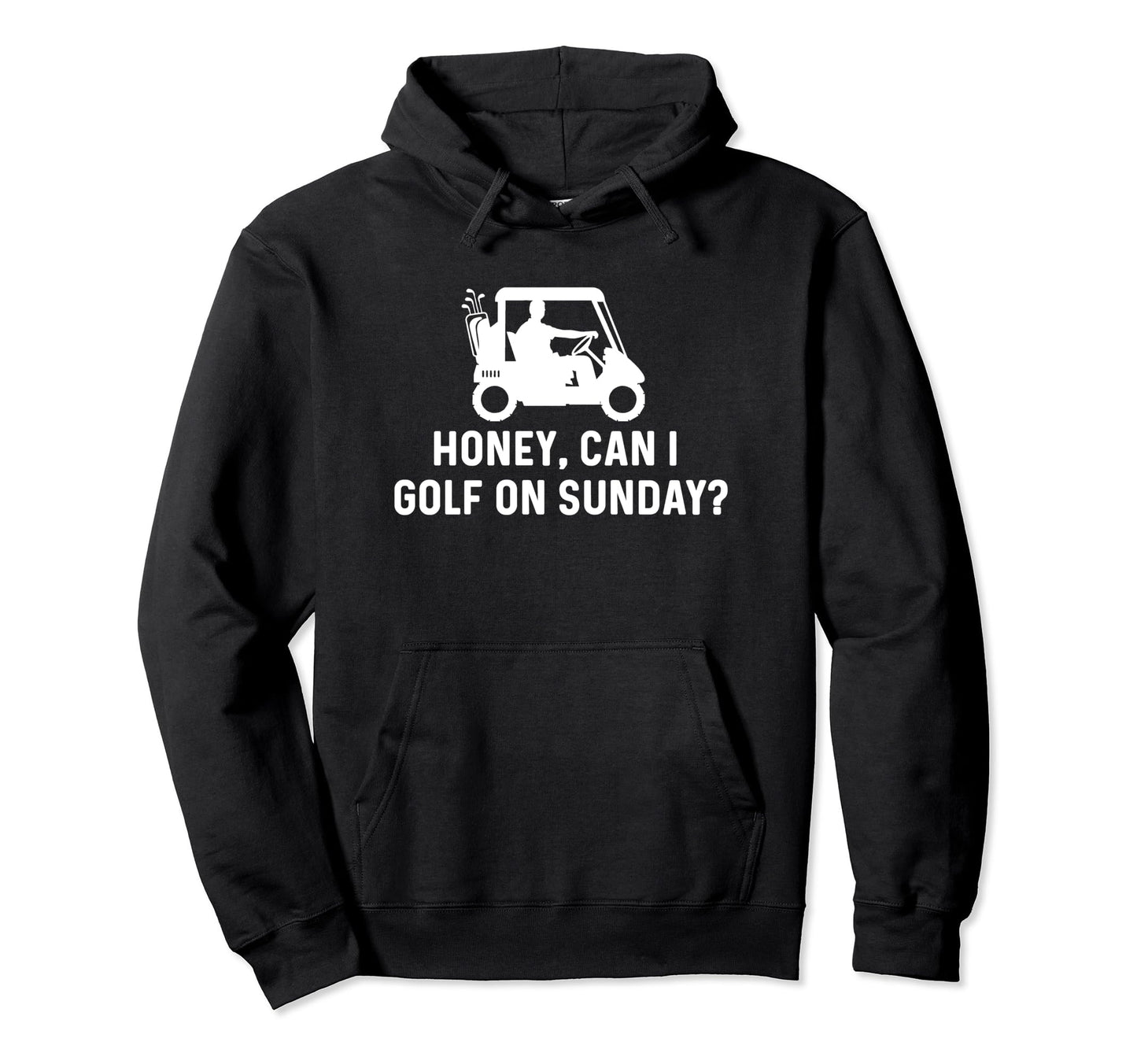 Honey Can I Golf Sunday Funny Golf Hoodie - Custom Art Print for Adults - T-Shirt, Sweatshirt, Hoodie