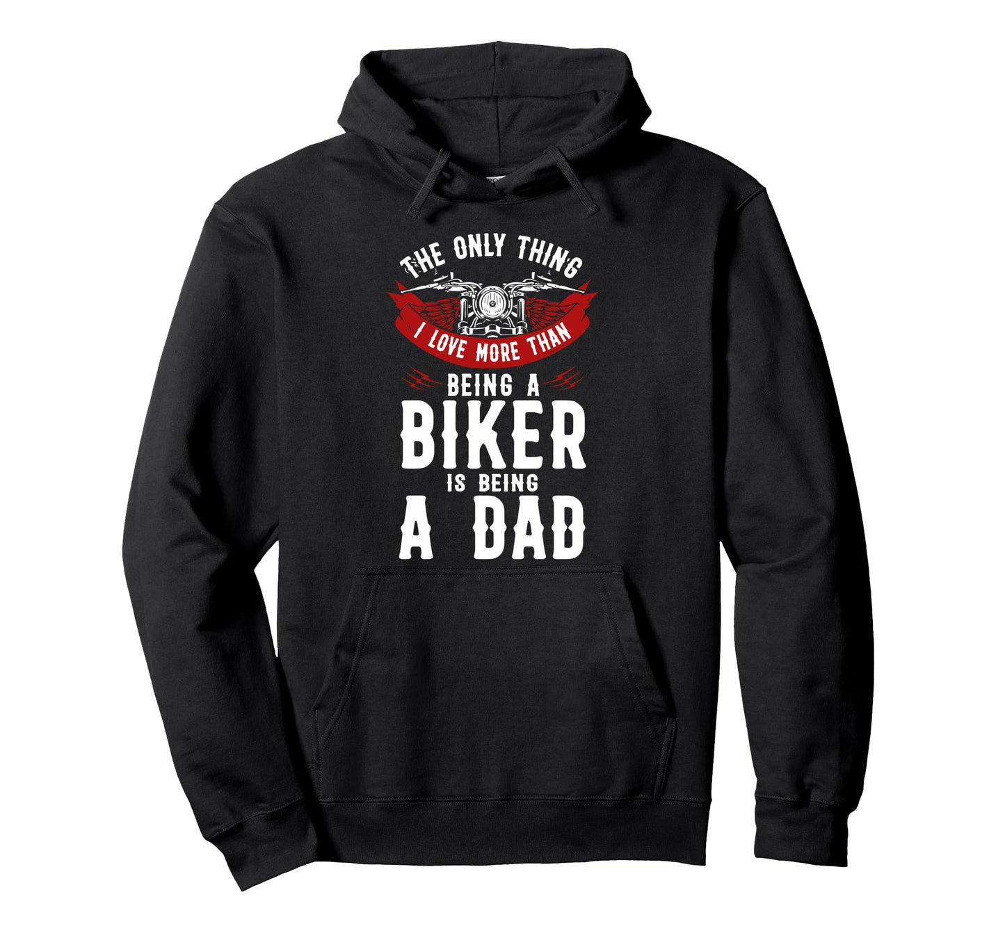 Motorcycle Biker Dad Only Thing I Love Hoodie - Fun Novelty Design Unisex - T-Shirt, Sweatshirt, Hoodie