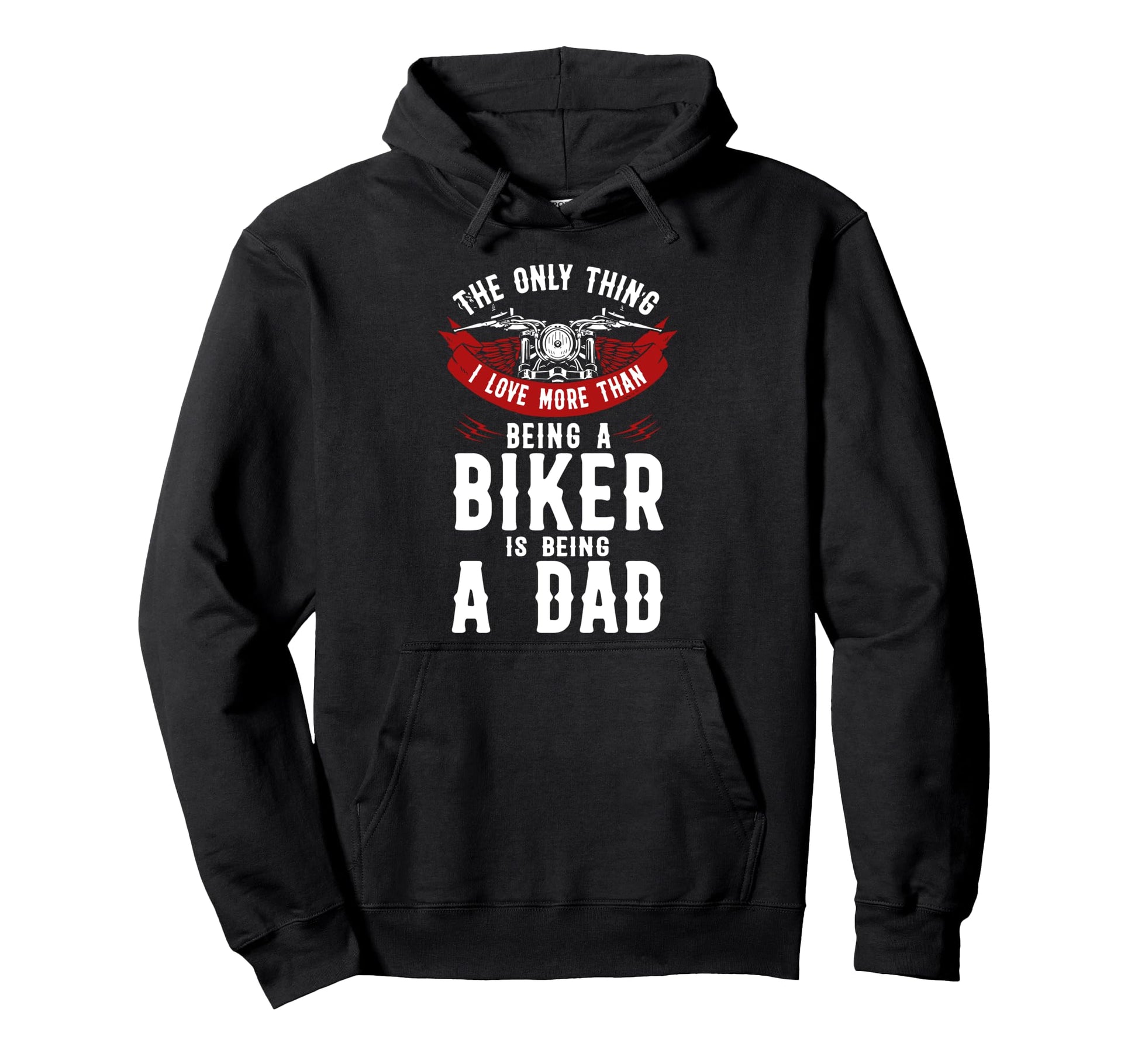 Motorcycle Biker Dad Only Thing I Love Hoodie - Fun Novelty Design Unisex - T-Shirt, Sweatshirt, Hoodie