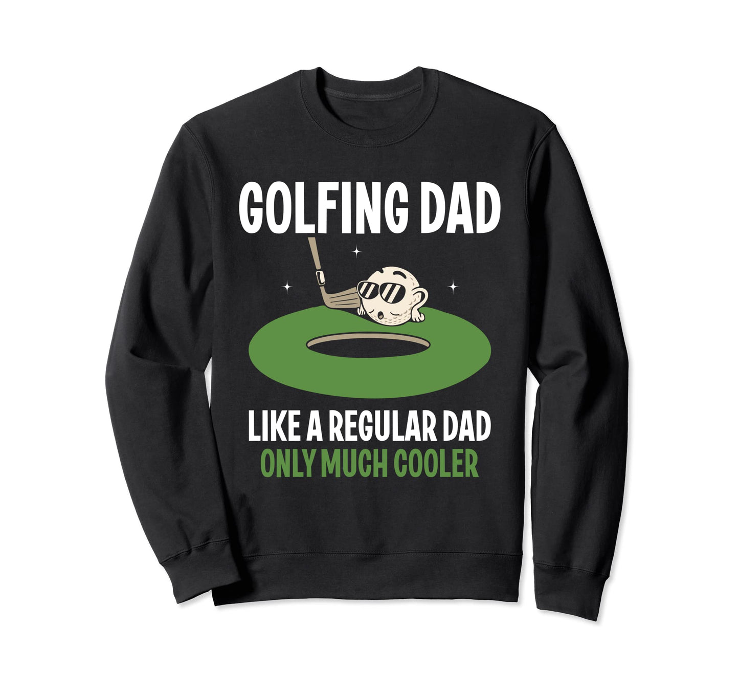 Golfing Dad Like Regular Dad Sweatshirt - Casual Everyday Wear Men Women - T-Shirt, Sweatshirt, Hoodie
