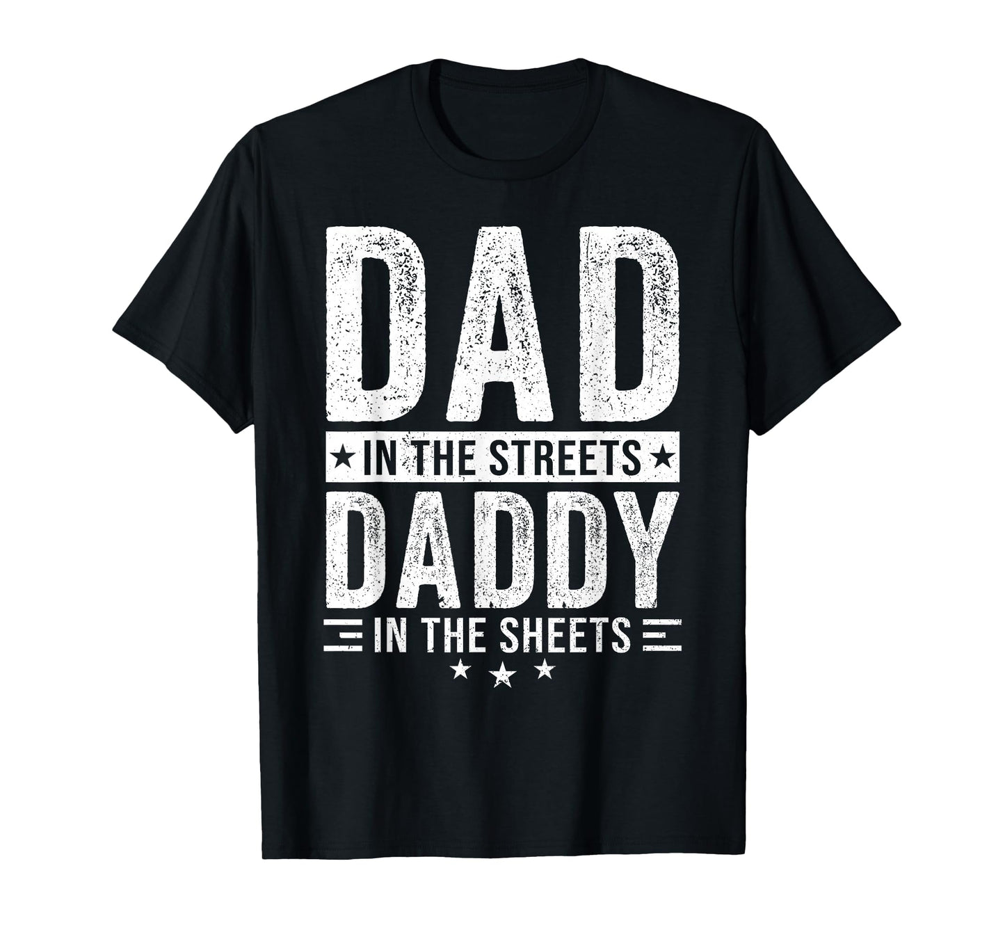 Dad Streets Daddy Sheets Fathers Day T-Shirt - Fun Novelty Design Unisex - T-Shirt, Sweatshirt, Hoodie